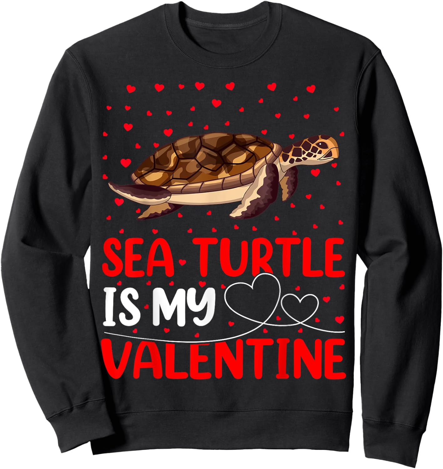 Sea Turtle Fish Lover Funny Sea Turtle Is My Valentine Sweatshirt - Sweatshirt | Black