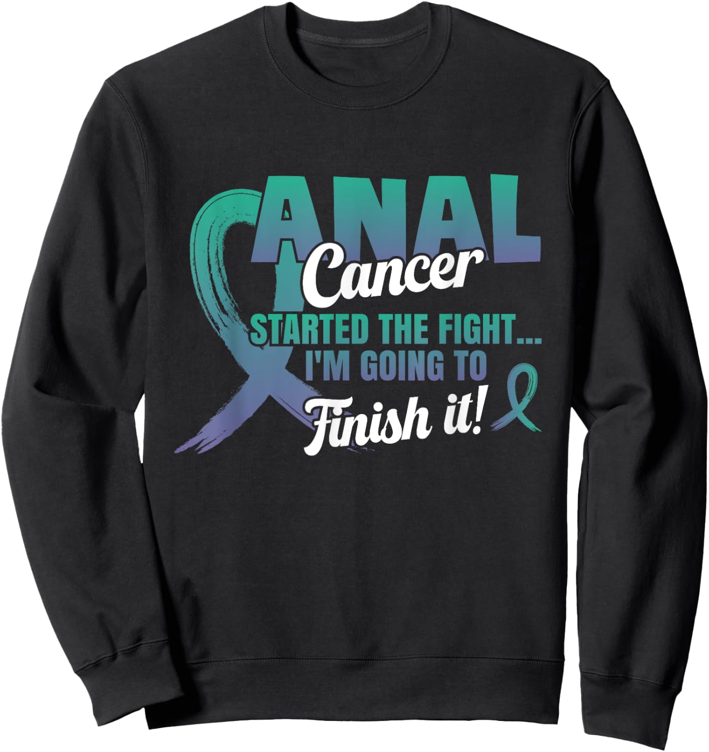 Anal Cancer I'll finish the fight Teal And Purple Ribbon Sweatshirt - Sweatshirt | Black