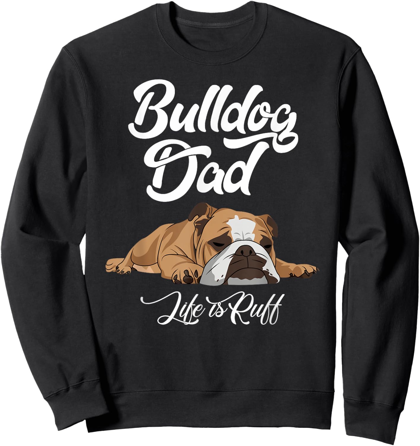 Funny English Bulldog T Shirt Bulldog Dad Life Is Ruff Men Sweatshirt - Sweatshirt | Black