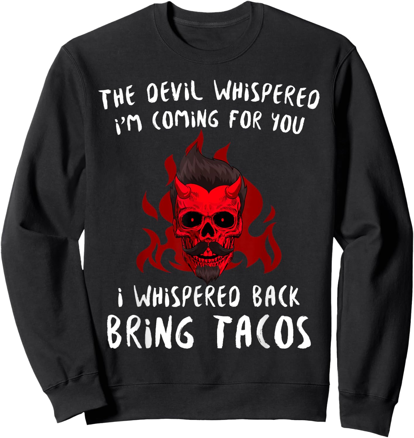 The Devil Whispered Bring Tacos Funny Latin Funny Taco Quote Sweatshirt - Sweatshirt | Black