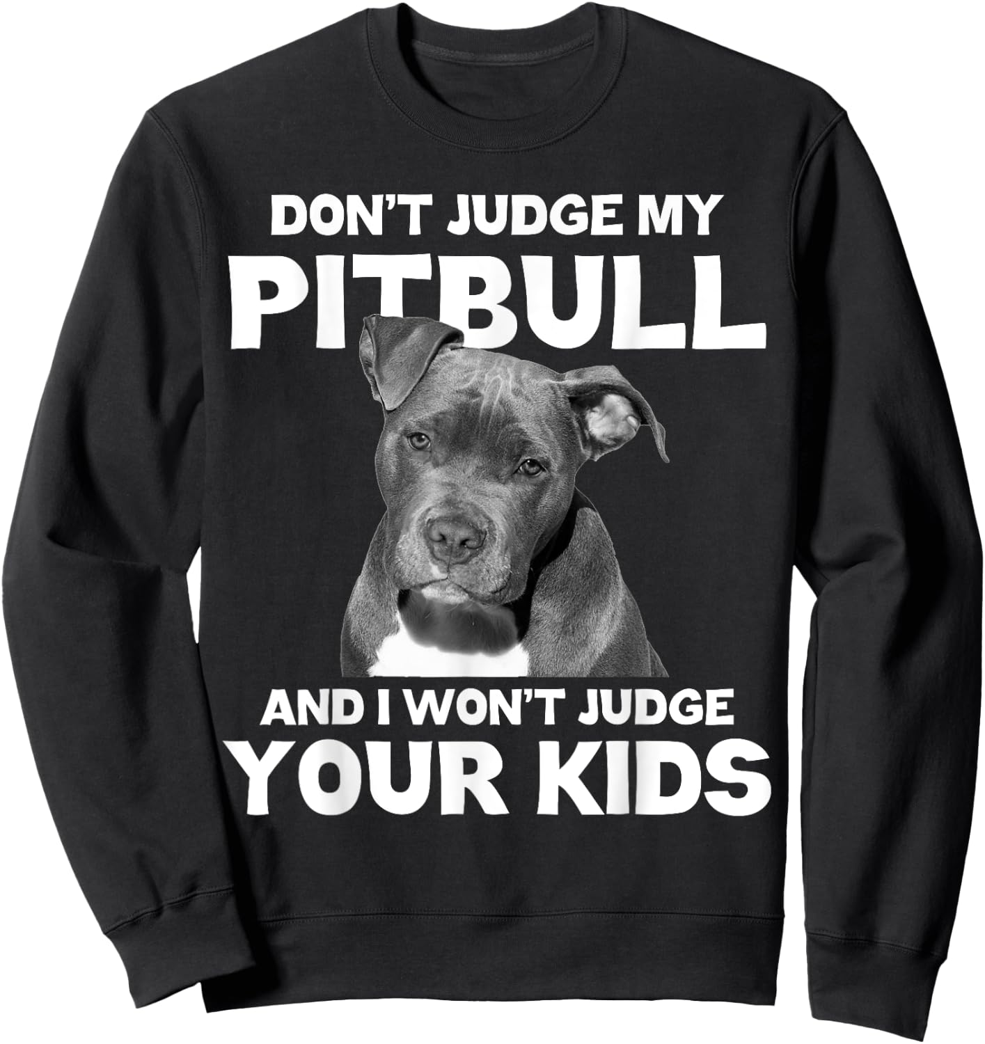 Don't Judge My Pitbull And I Won't Judge Your Kids - Dog Sweatshirt - Sweatshirt | Black