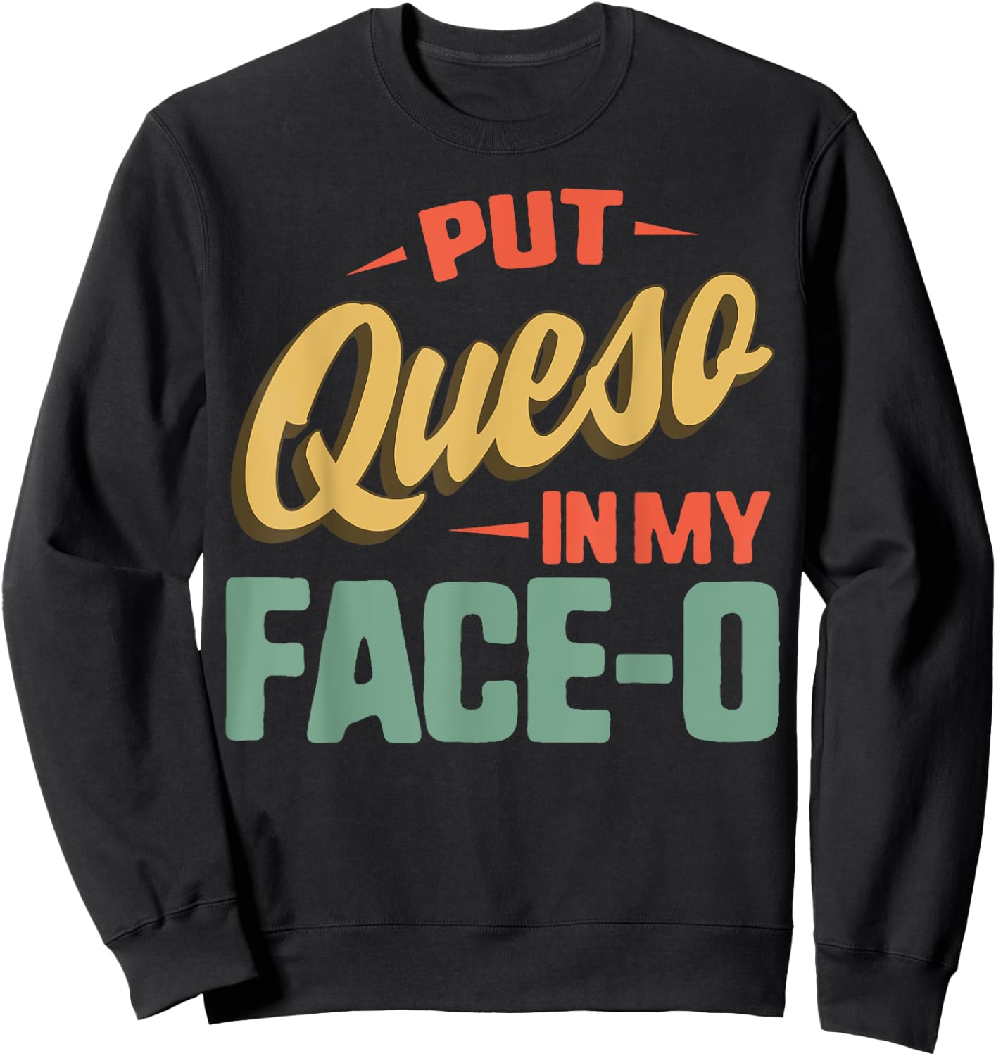 Put Queso In My Face-O Mexican Flag Sombrero Fiesta Cheese Sweatshirt - Sweatshirt | Black