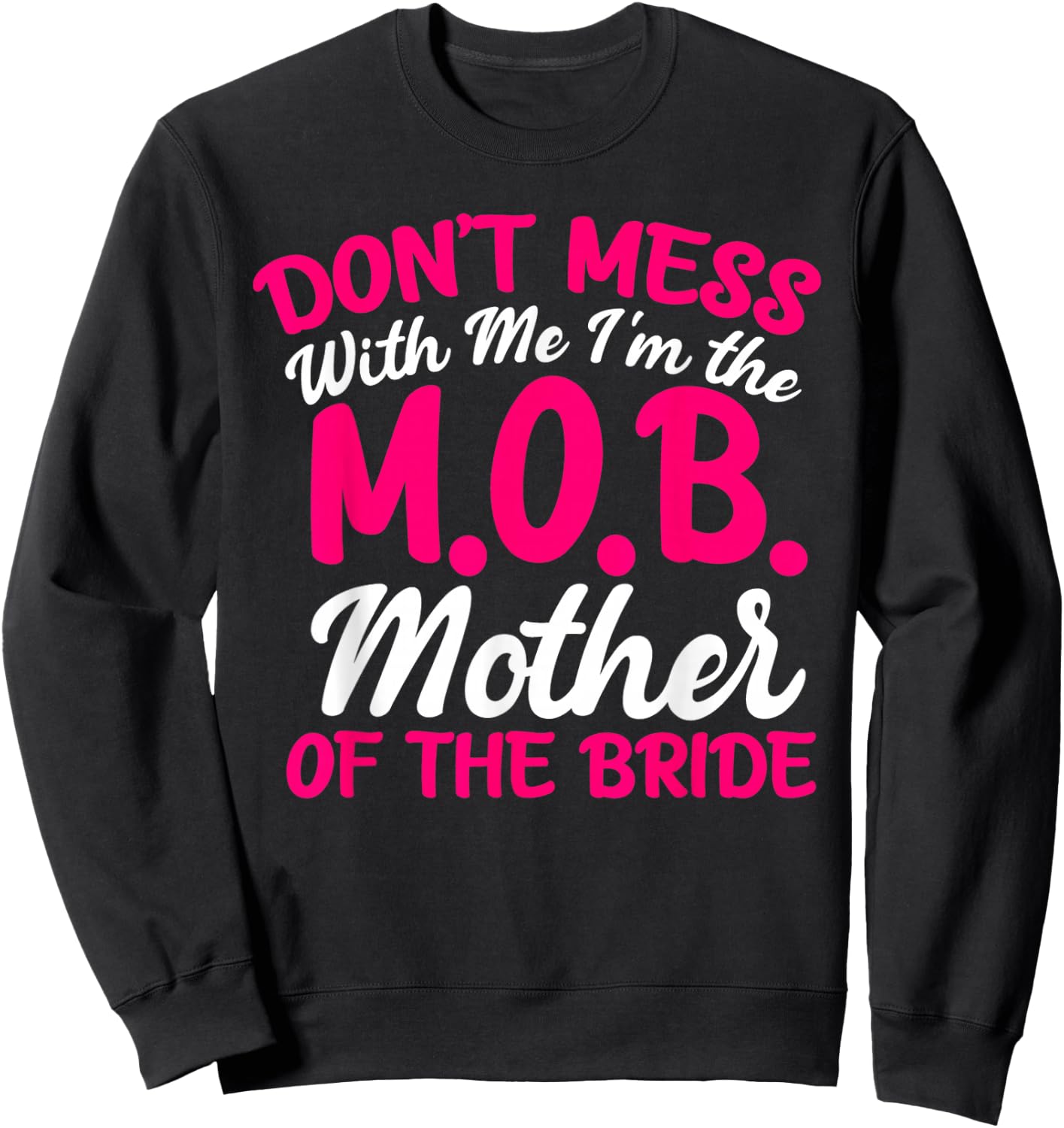 Mother Of The Bride Don't Mess With The M.O.B Funny Mom Sweatshirt - Sweatshirt | Black