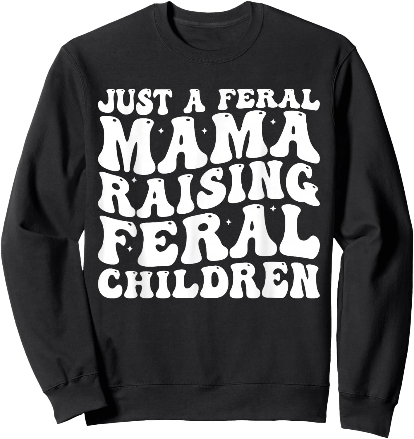 Just a Feral Mama Raising Feral Children Humorous Quotes Sweatshirt - Sweatshirt | Black