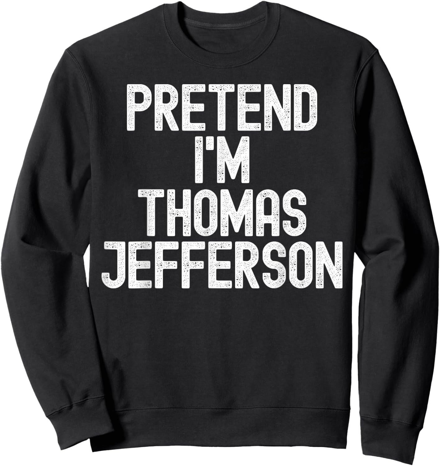 Simple Easy Pretend I'm Thomas Jefferson Halloween Costume Sweatshirt - Sweatshirt | Black