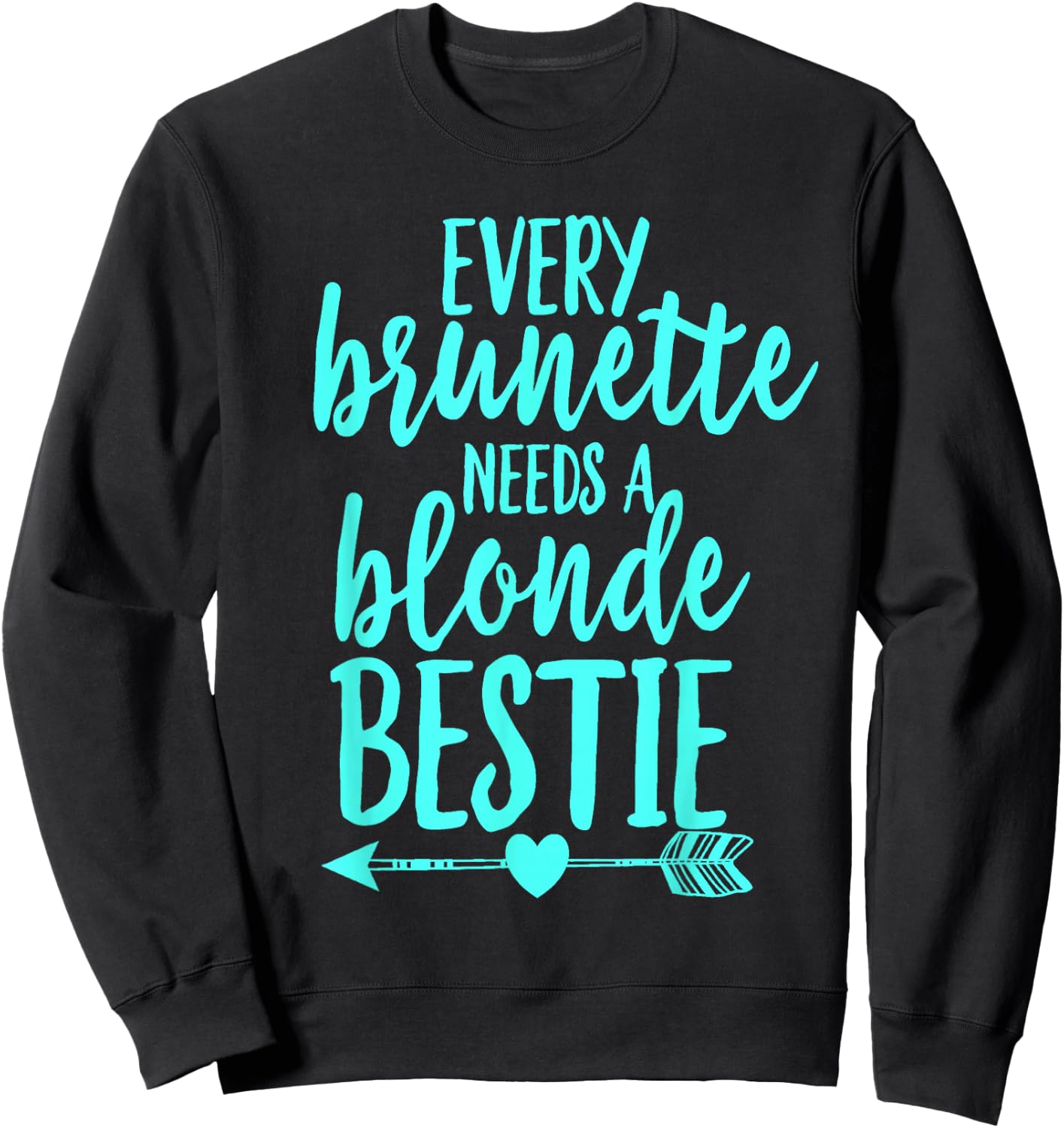 Every Brunette Needs A Blonde Bestie BFF Cool Aqua Sweatshirt - Sweatshirt | Black