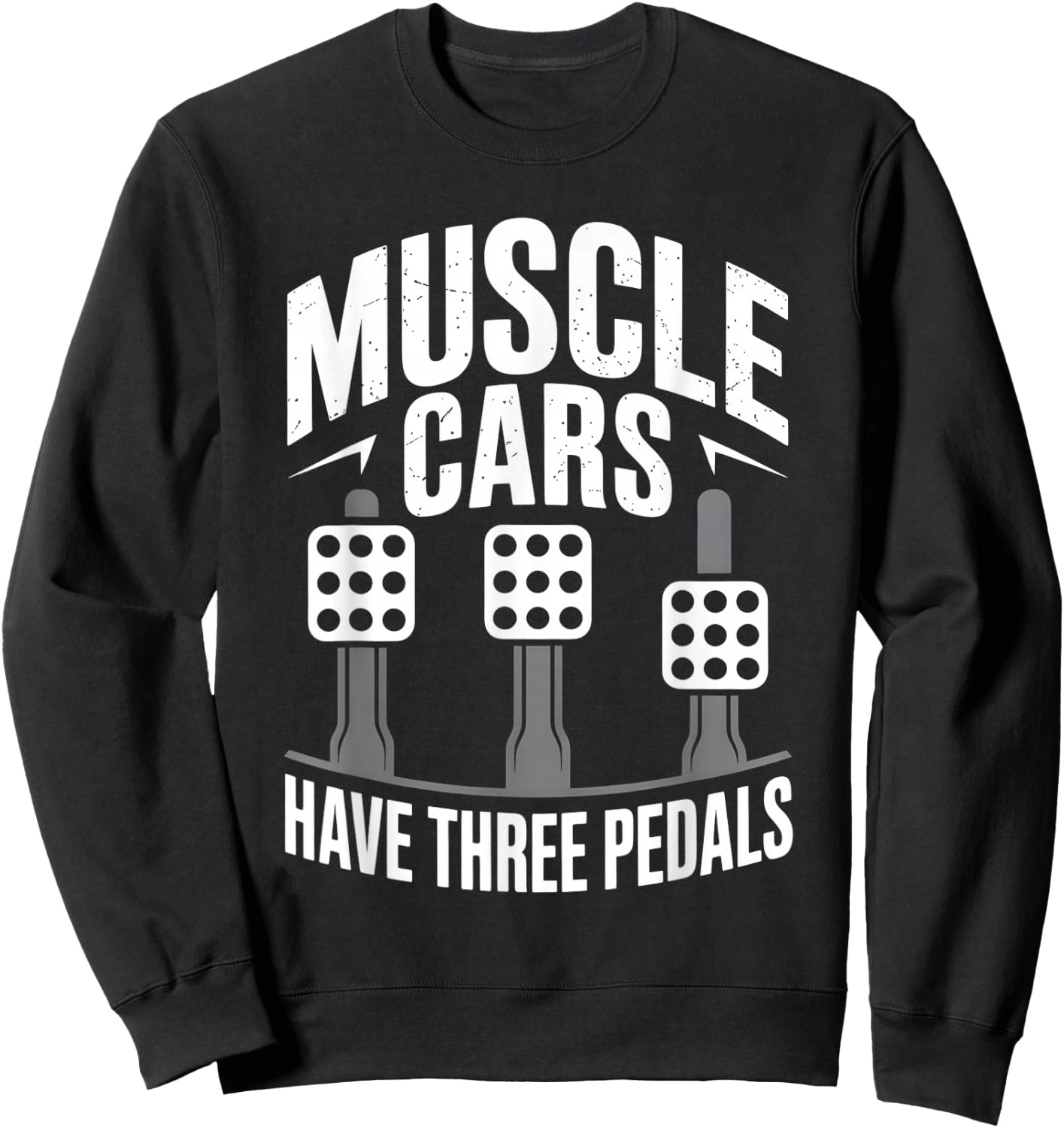 Muscle Cars Have Three Pedals Manual Transmission Only Club Sweatshirt - Sweatshirt | Black