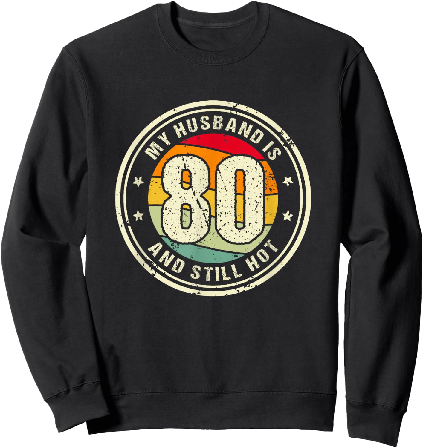 Husband 80th Birthday My Husband Is 80 And Still Hot Sweatshirt - Sweatshirt | Black