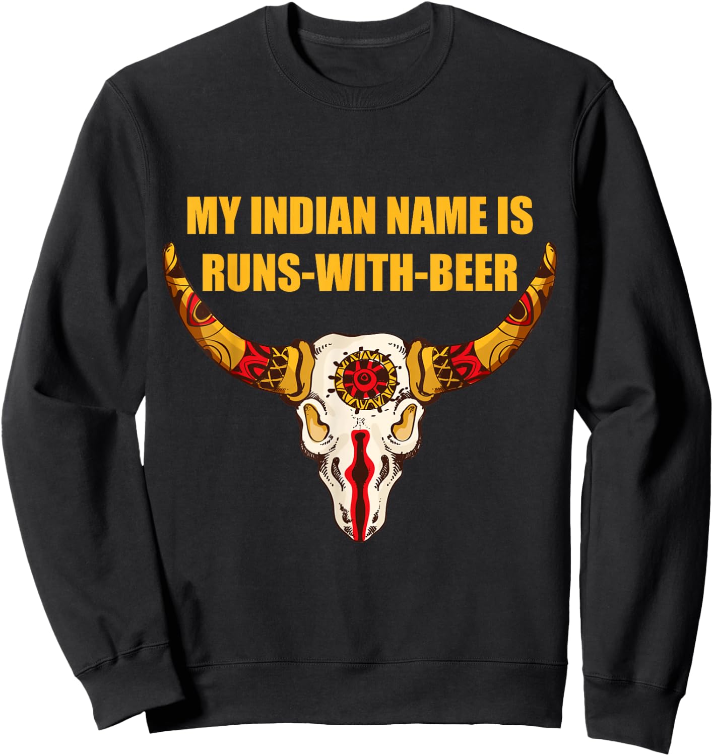 My Indian Name is Runs With Beer - Native American Sweatshirt - Sweatshirt | Black