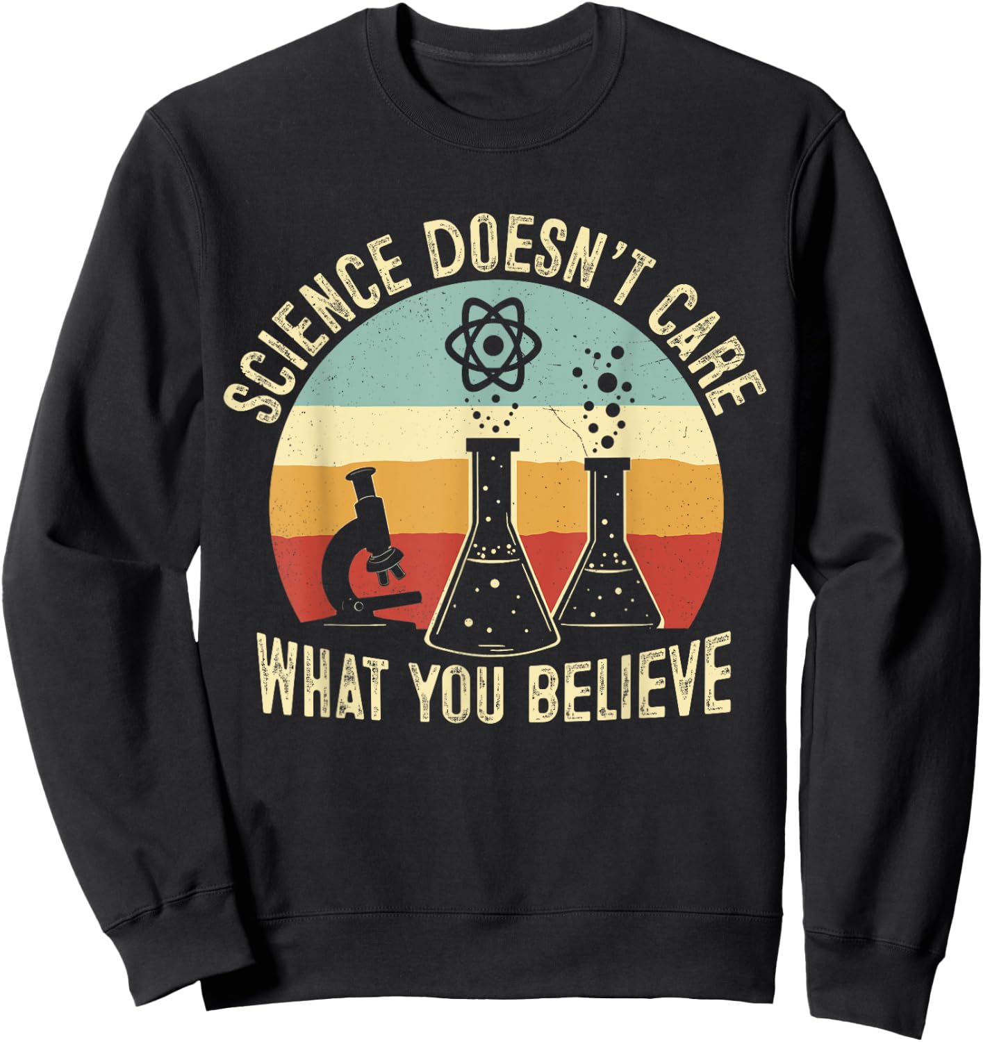 Science Doesn't Care What You Believe Science Teacher Squad Sweatshirt - Sweatshirt | Black