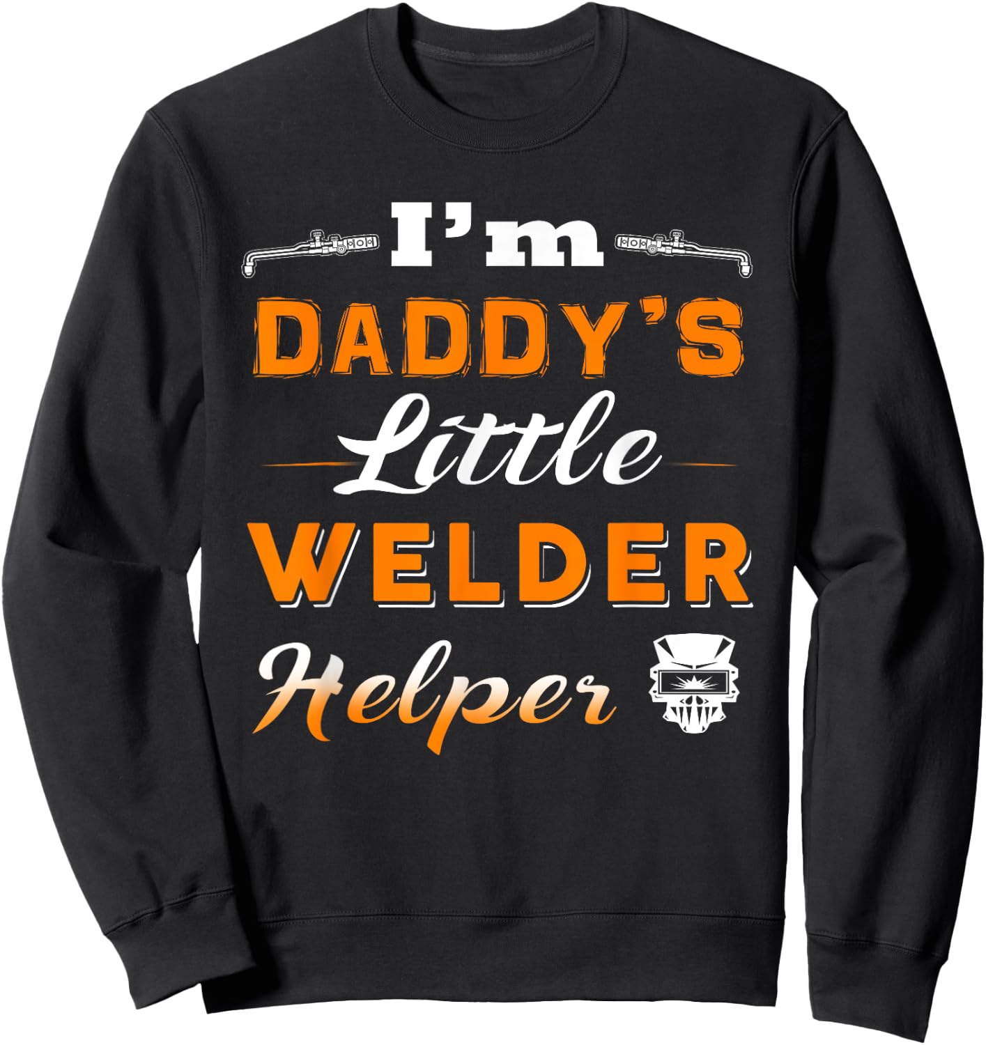 Welder , I'm Daddy's Little Welder Helper Sweatshirt - Sweatshirt | Black