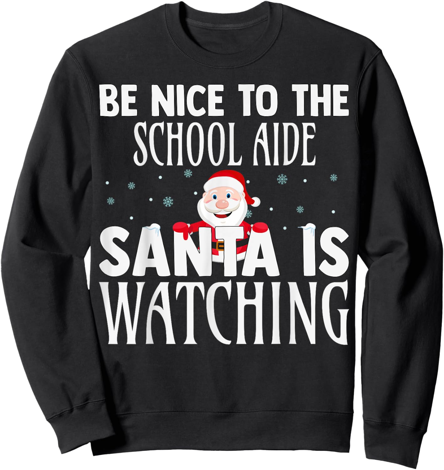 Be Nice To The School Aide Santa Is Watching Funny Christmas Sweatshirt - Sweatshirt | Black