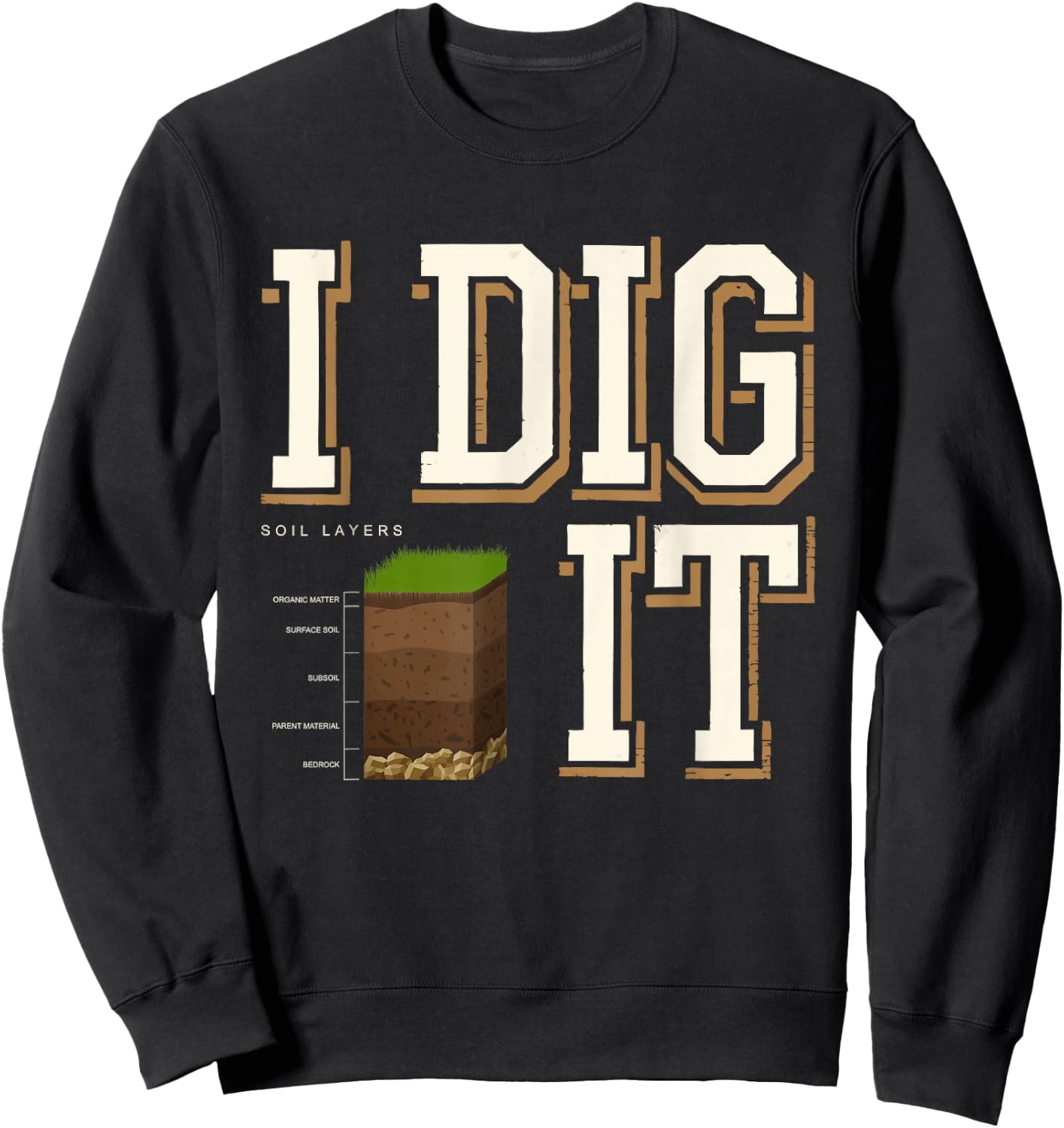 Soil Layers Soil Scientist Dig It Funny Soil Science Sweatshirt - Sweatshirt | Black
