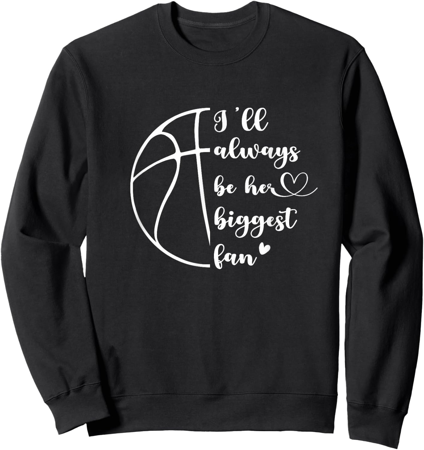 I'll Always Be Her Biggest Fan Basketball Mom Player Dad Sweatshirt - Sweatshirt | Black