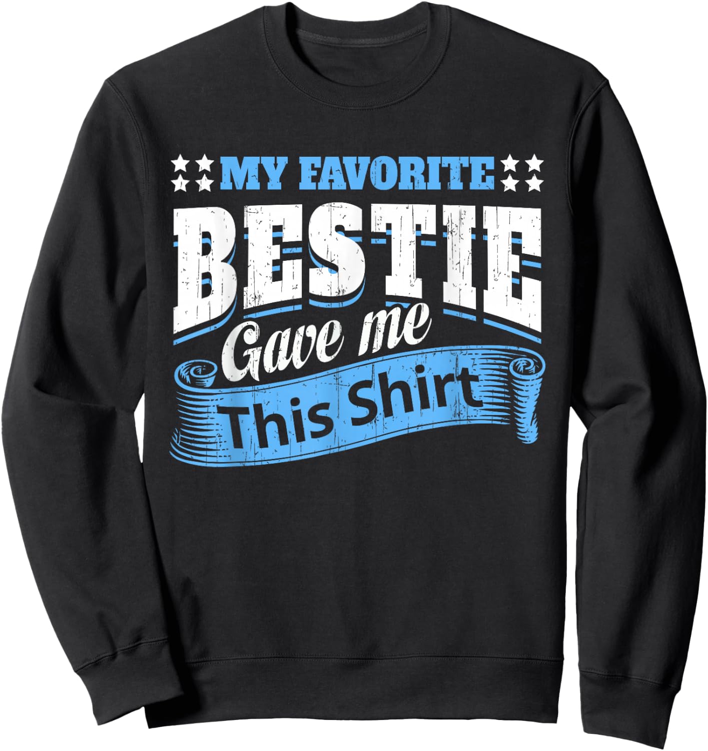 Funny Best Friend Saying My Favorite Bestie Gave Me This Sweatshirt - Sweatshirt | Black