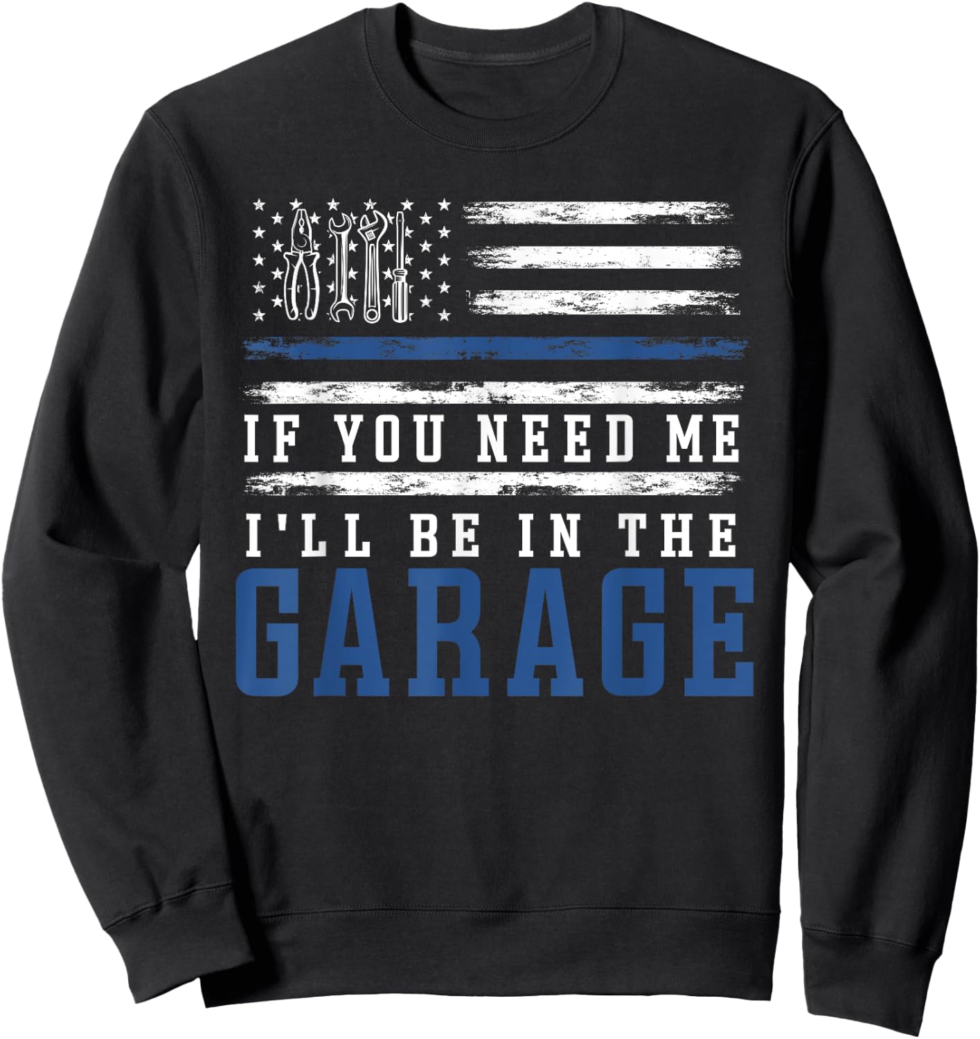 If You Need Me I'll Be In The Garage American Flag Mechanics Sweatshirt - Sweatshirt | Black