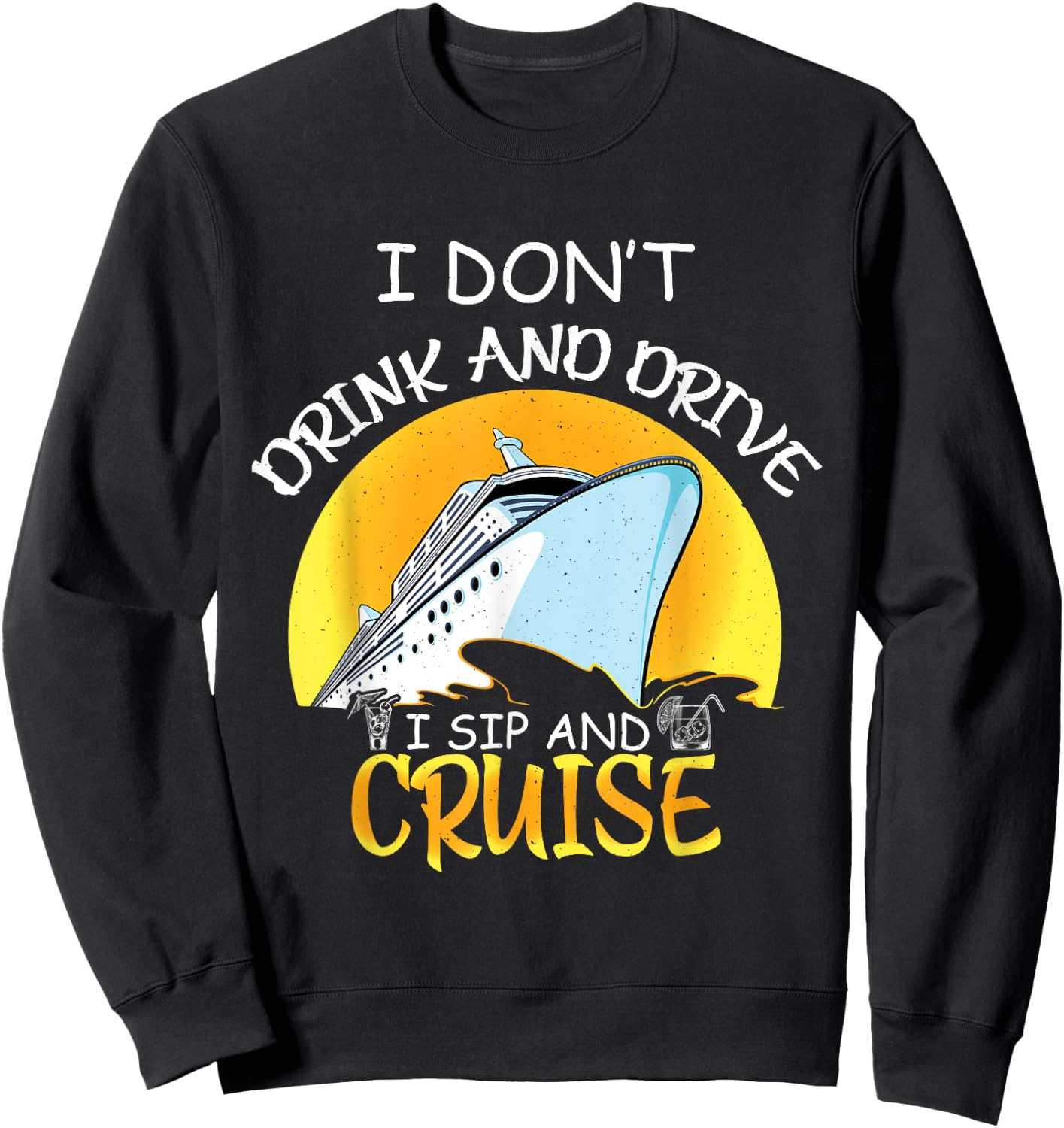 Cruise Ship dont drink and drive i sip and cruise ship Sweatshirt - Sweatshirt | Black