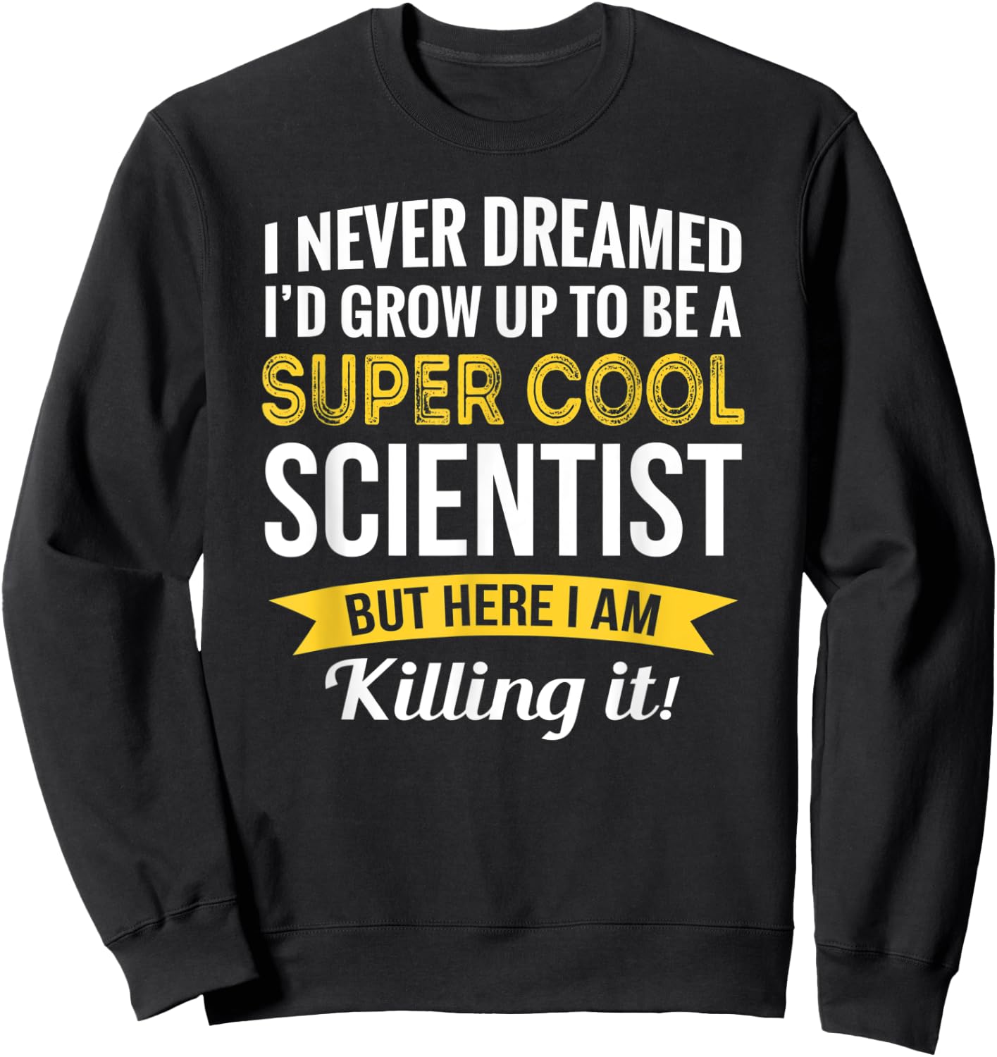 Scientist Gifts Funny Sweatshirt - Sweatshirt | Black