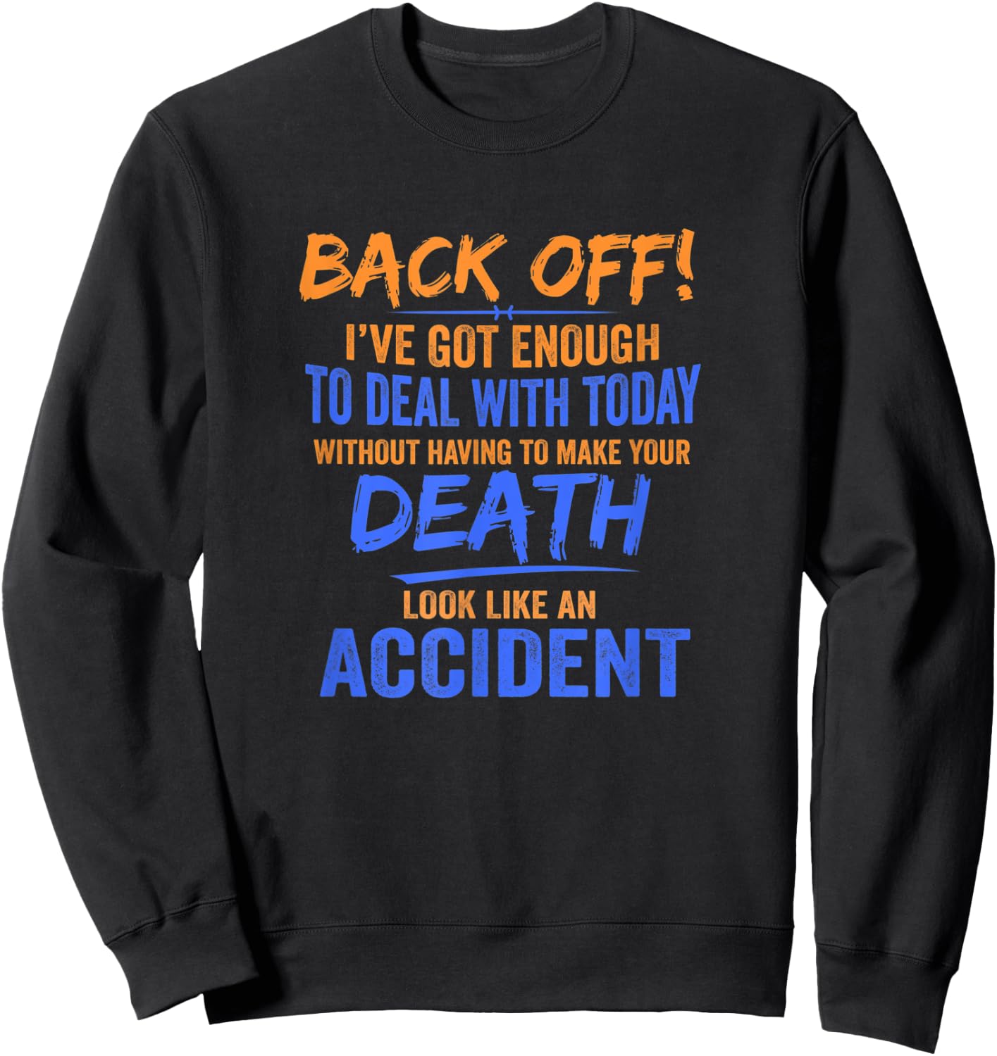Back Off! I've Got Enough To Deal With Today Apparel Sweatshirt - Sweatshirt | Black