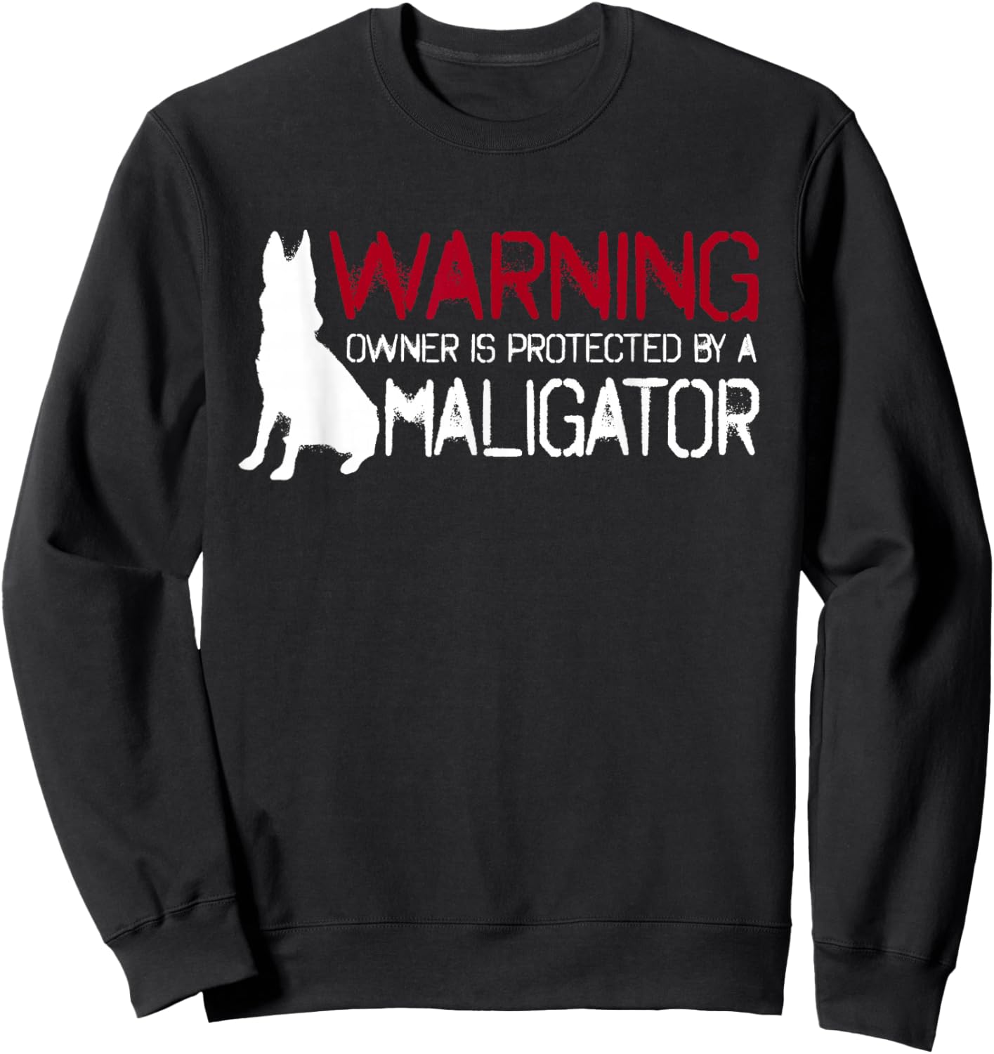 Warning Owner Protected By A Maligator Cool Belgian Malinois Sweatshirt - Sweatshirt | Black