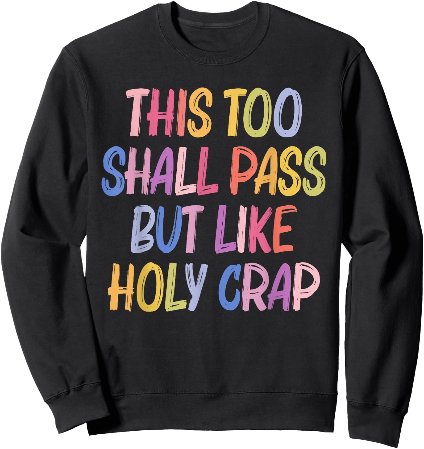 This Too Shall Pass But Likes Holy Crap Funny Quote Sweatshirt - Sweatshirt | Black