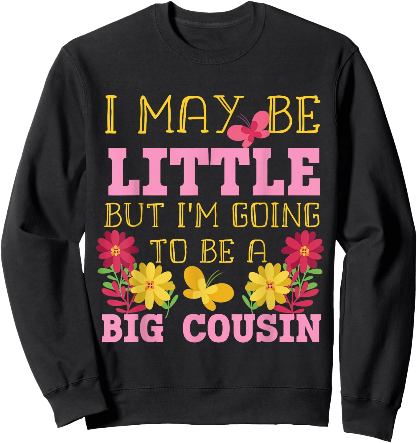 I May Be Little But I'm Going To Be A Big Cousin Sweatshirt - Sweatshirt | Black