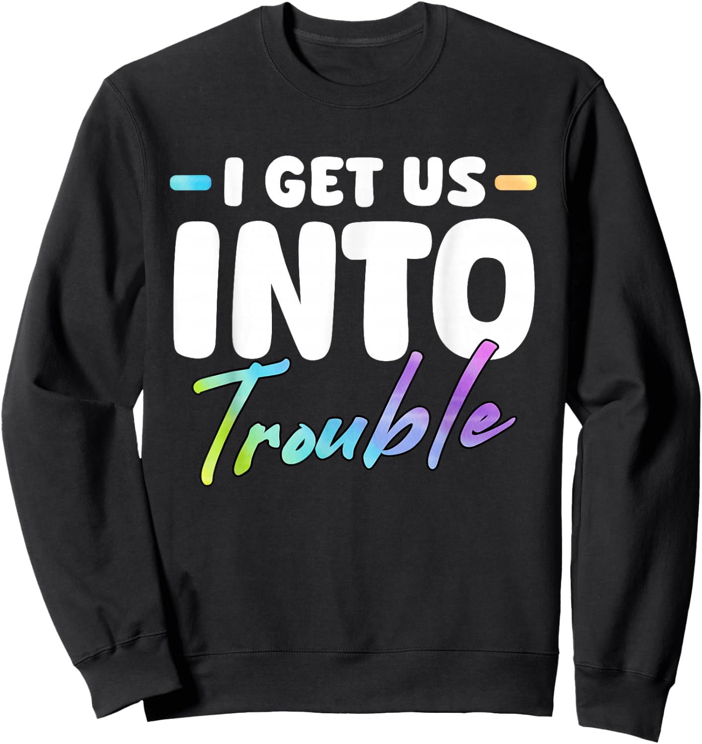 I Get Us Into Out Of Trouble Set Funny Matching BFF Friends Sweatshirt - Sweatshirt | Black