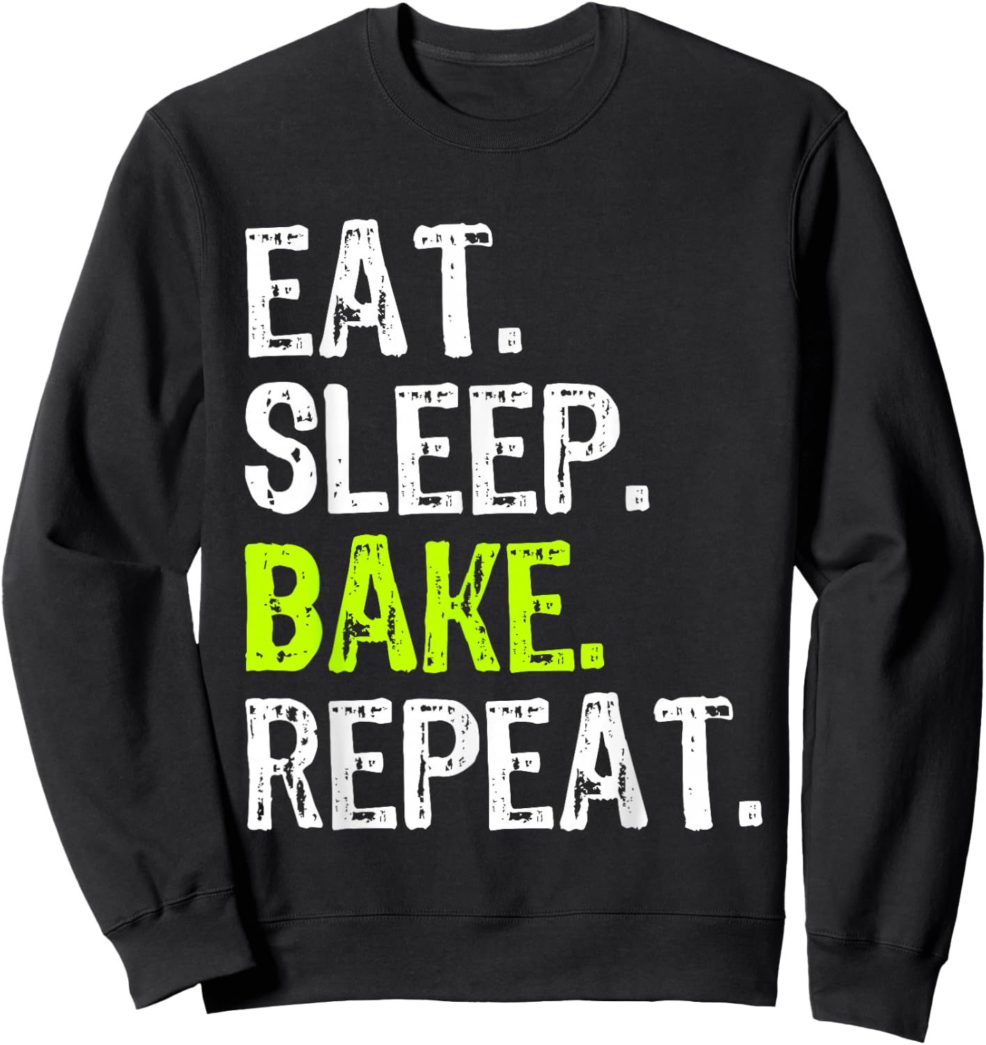 Eat Sleep Bake Repeat Baking Baker Funny Bakery Sweatshirt - Sweatshirt | Black