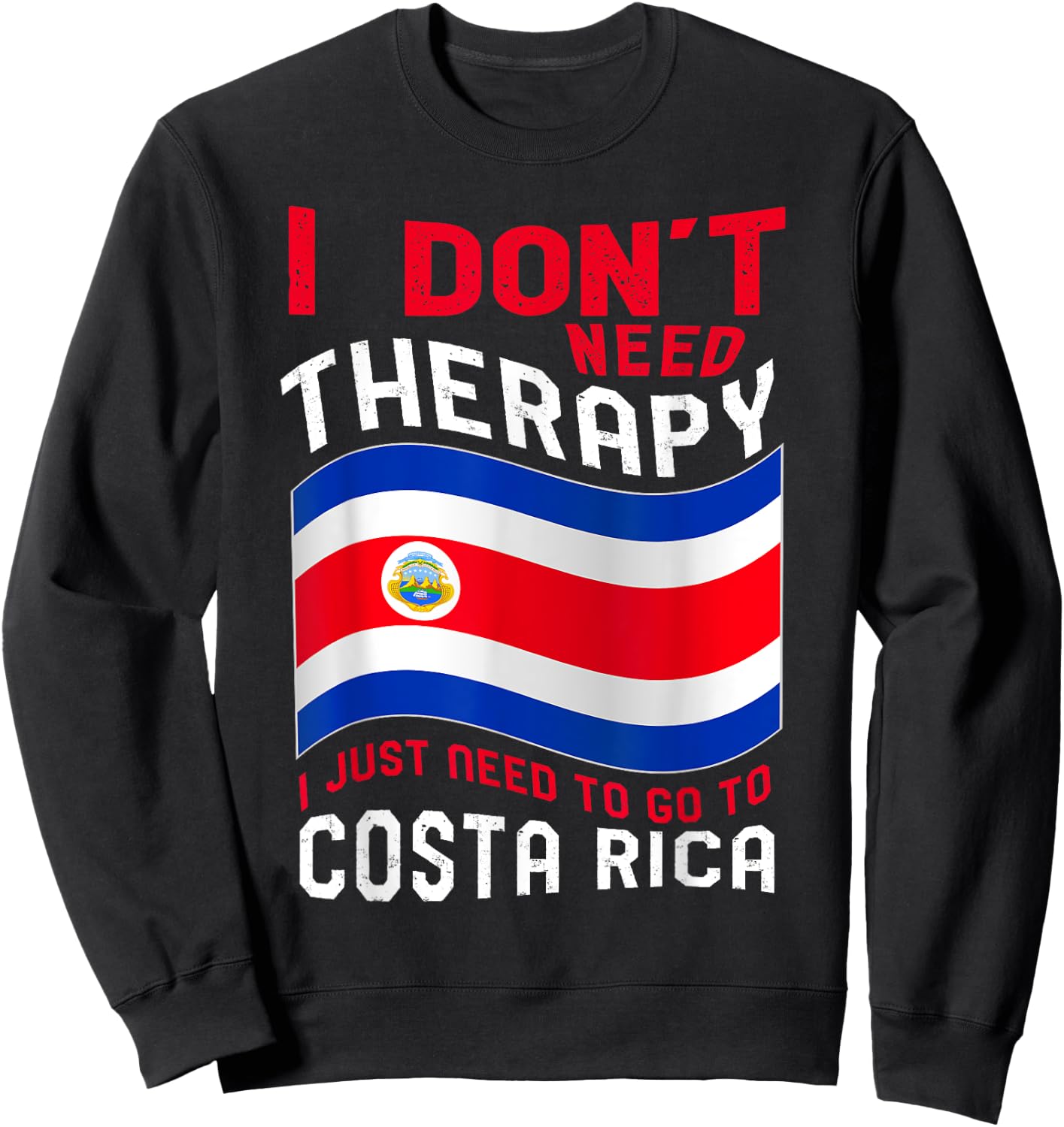 I Don't Need Therapy I Just Need To Go To Costa Rica Sweatshirt - Sweatshirt | Black