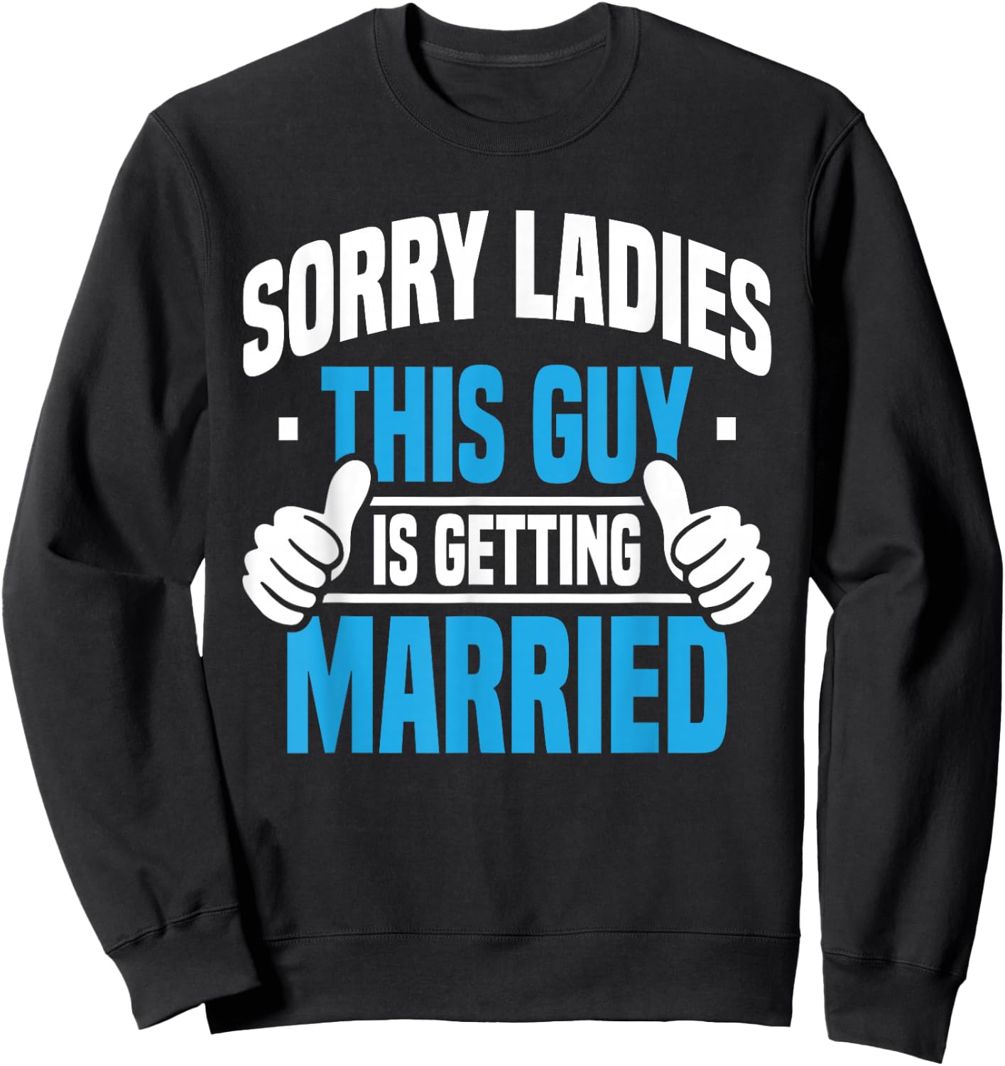 Sorry Ladies - Bachelor Party Stag Groomsmen Getaway Wedding Sweatshirt - Sweatshirt | Black