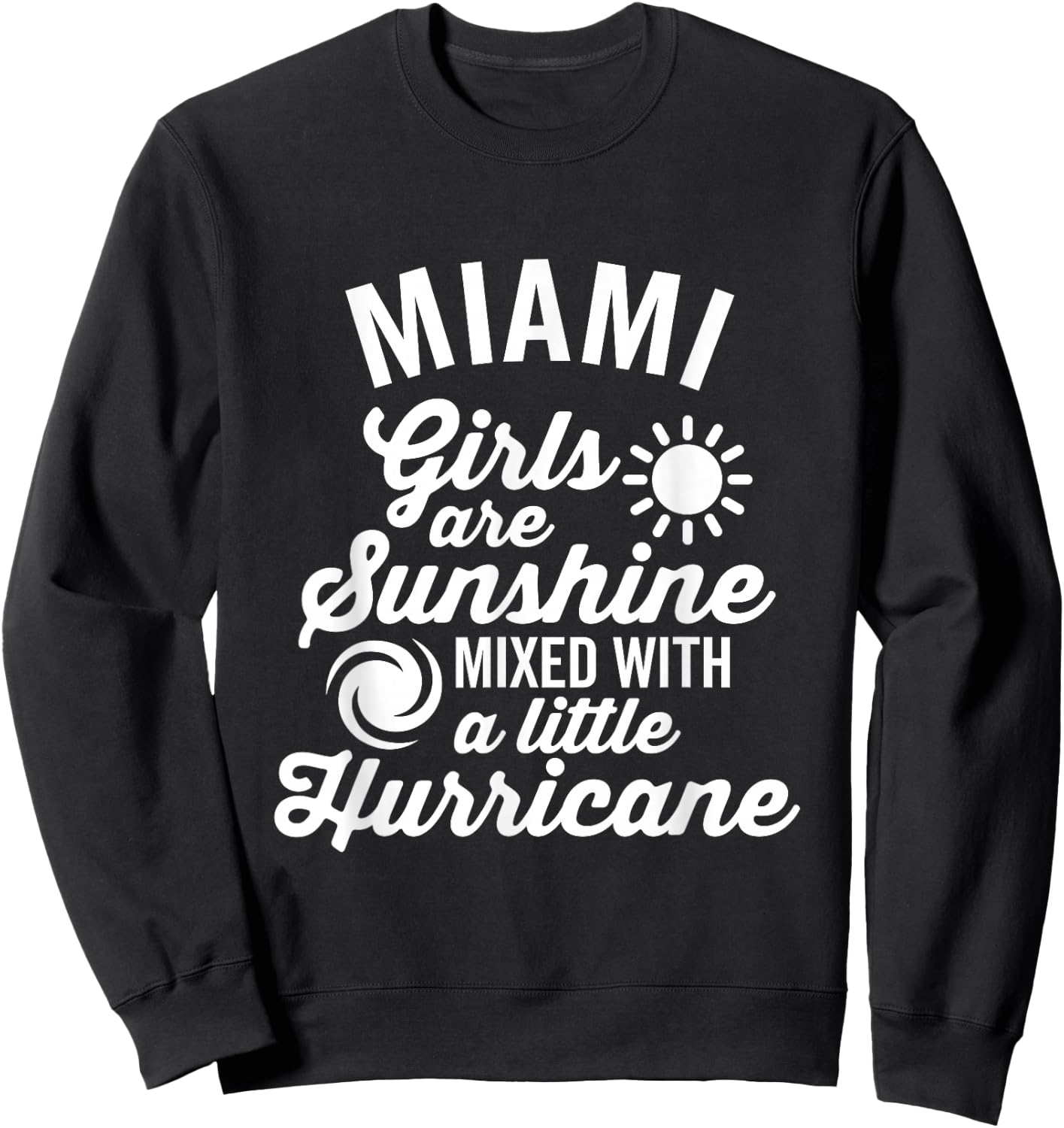 Miami Girls Are Sunshine and a Hurricane Dark Sweatshirt - Sweatshirt | Black