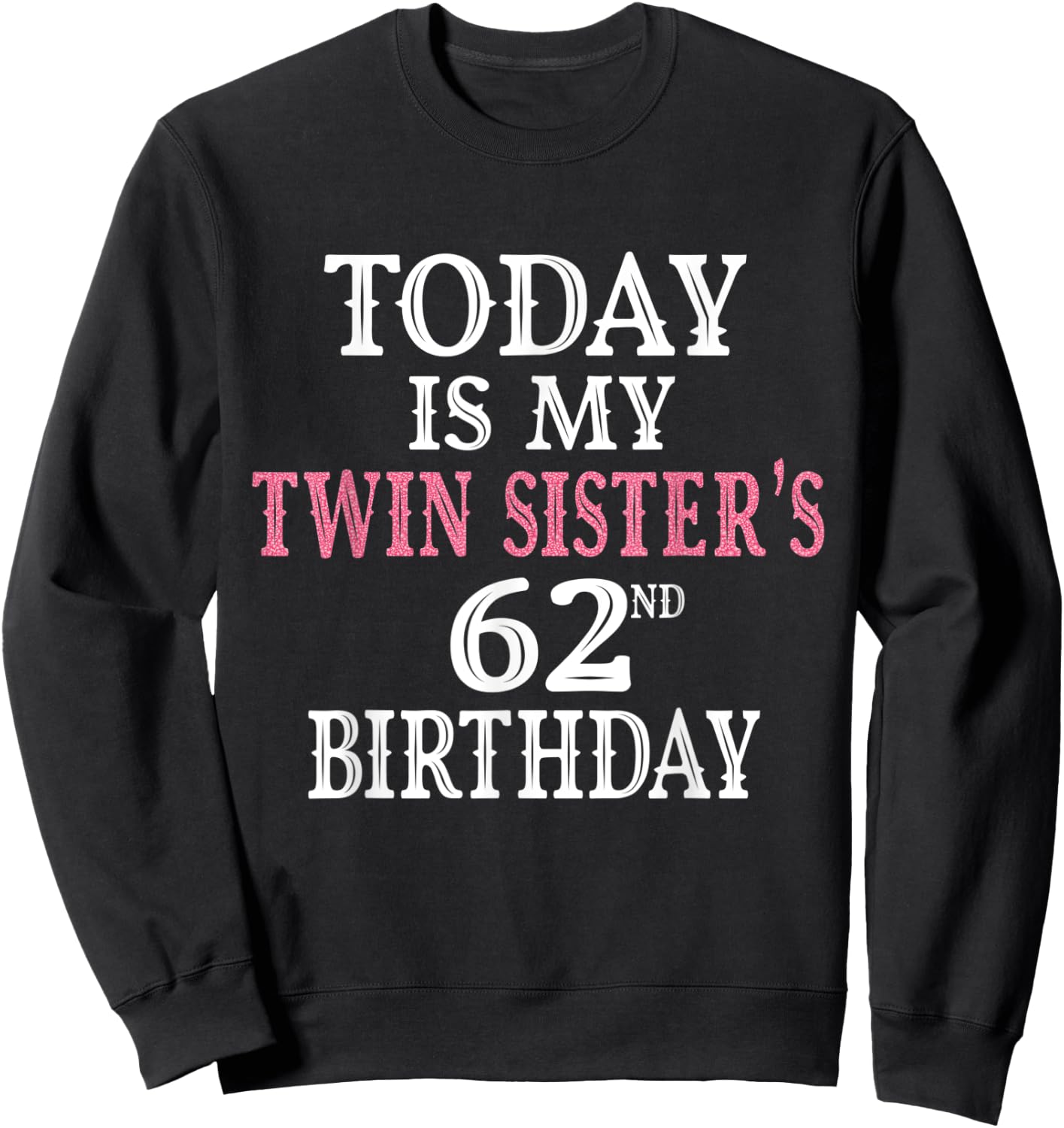 Today Is My Twin Sister's 62nd Birthday Party 62 Years Old Sweatshirt - Sweatshirt | Black