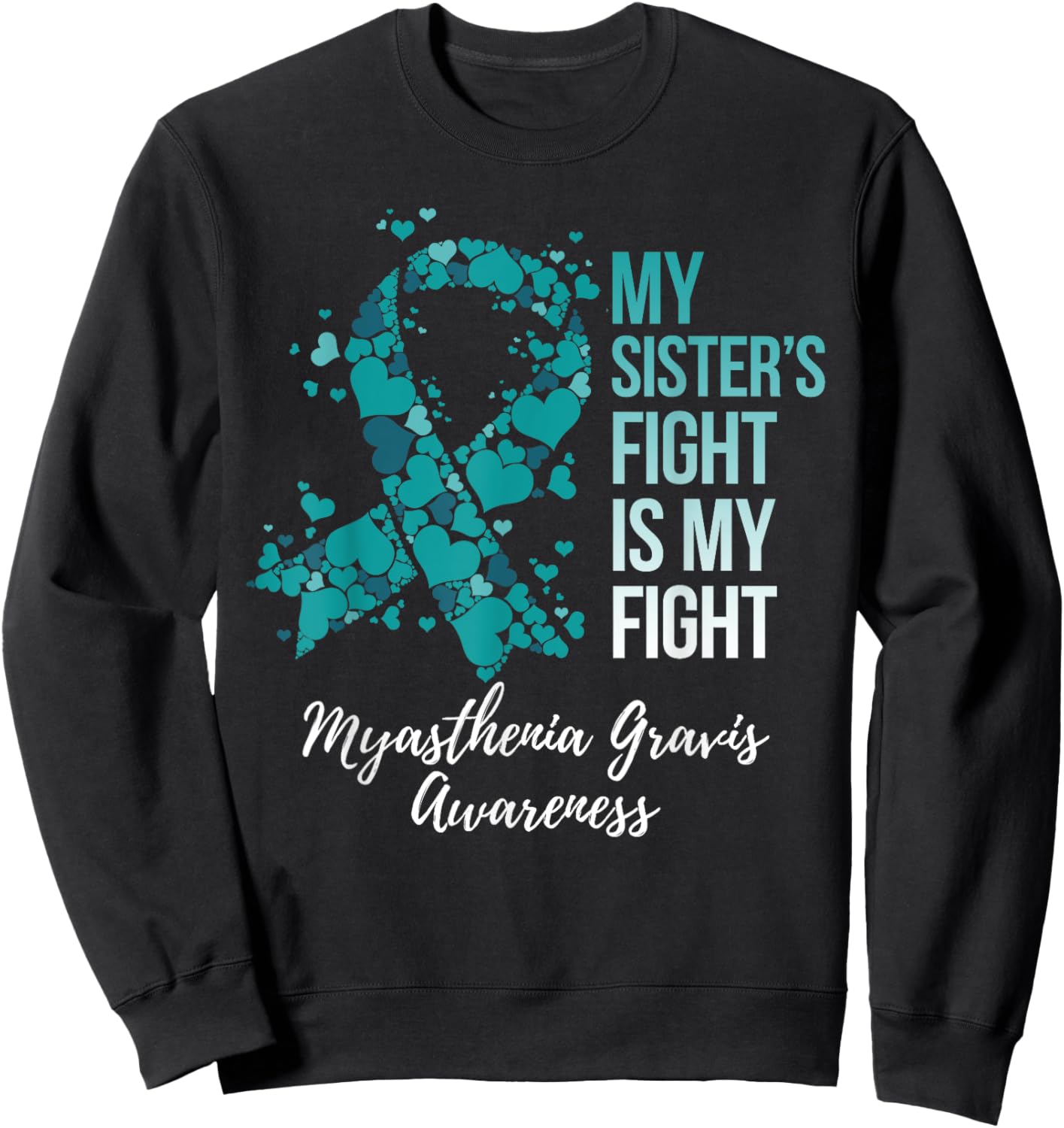 My Sister’s Fight Is My Fight Myasthenia Gravis MG Awareness Sweatshirt - Sweatshirt | Black