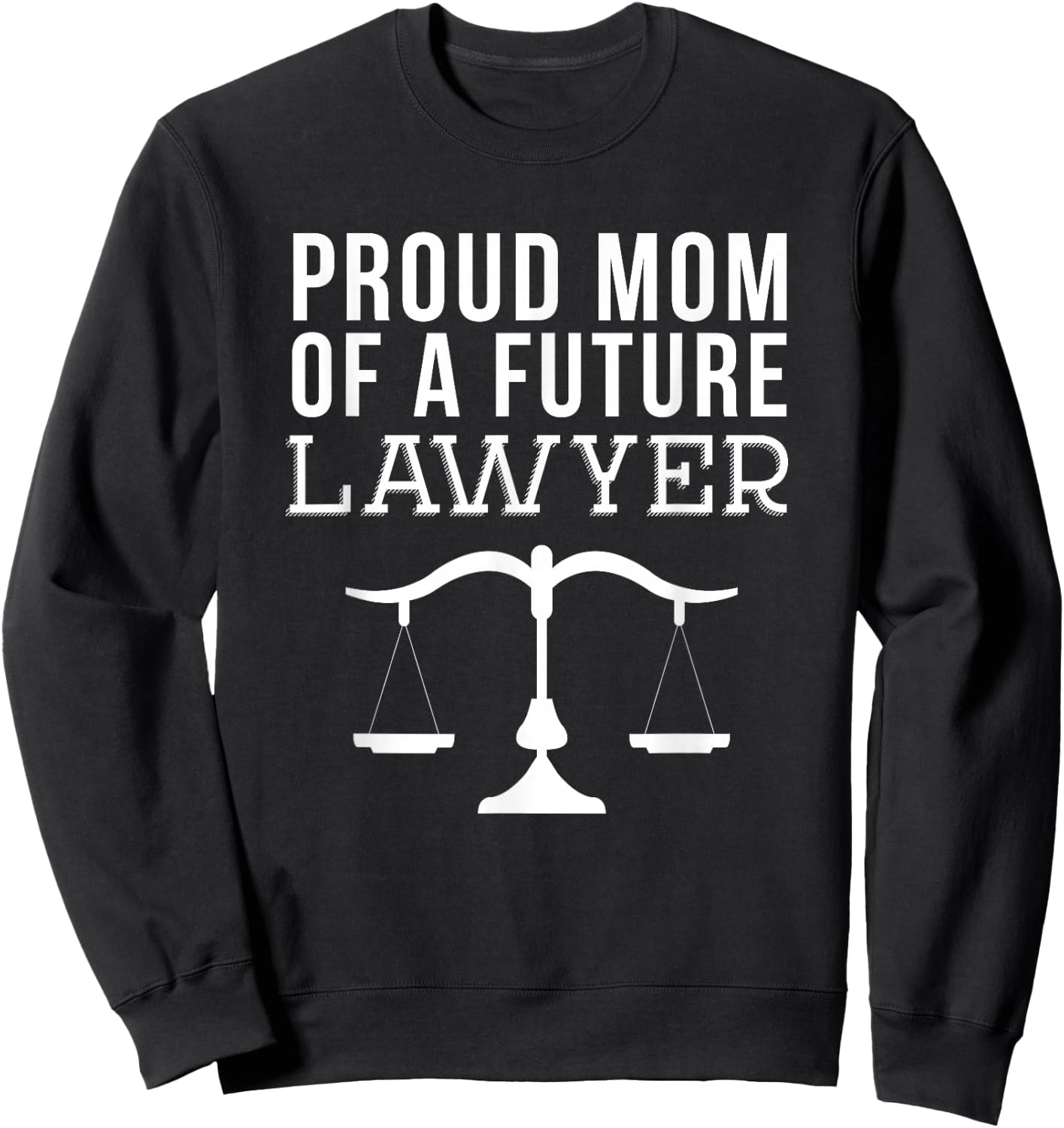 Proud Mom of a Future Lawyer Shirt Sweatshirt - Sweatshirt | Black