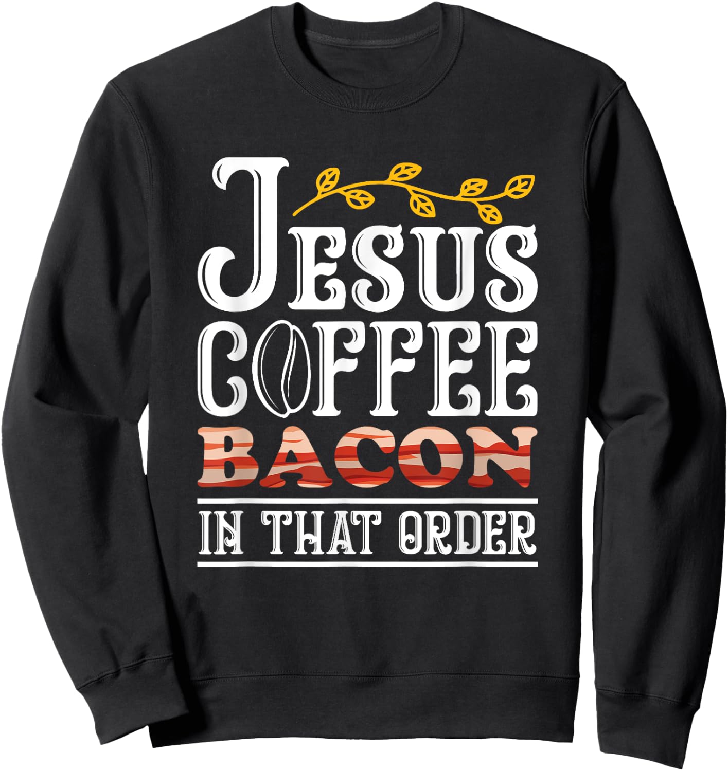 Jesus Coffee Bacon Breakfast Bacon Lover Meat Bacon & Egg Sweatshirt - Sweatshirt | Black