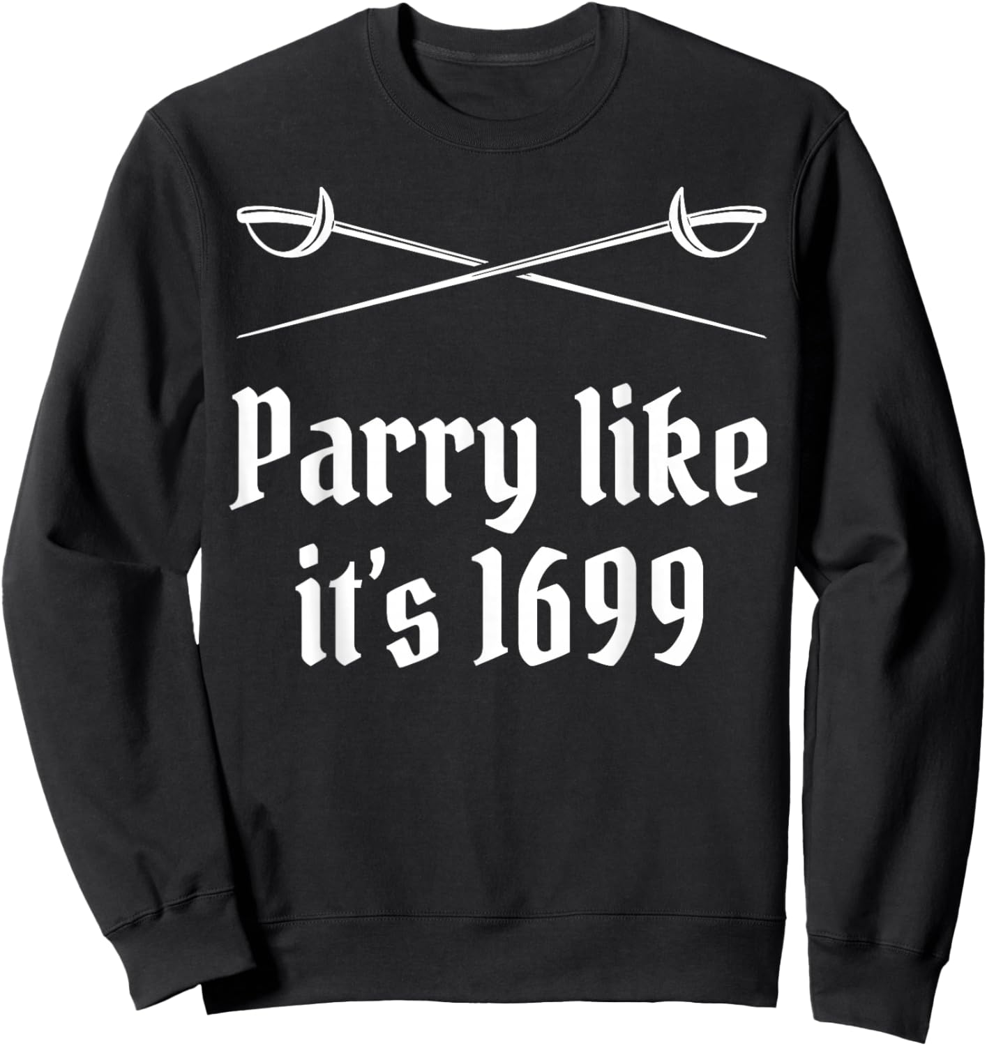 Fencing Parry Like It's 1699 Fencer Sword Fight Epee Fence Sweatshirt - Sweatshirt | Black
