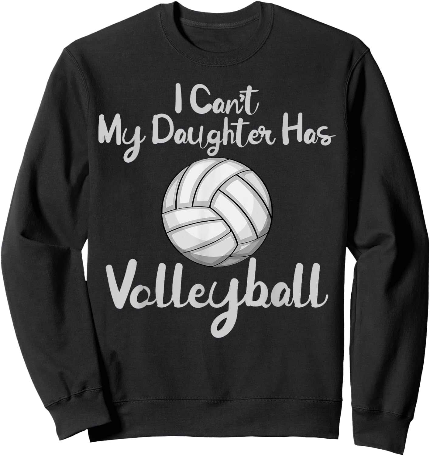 Dad Volleyball Shirt I Cant My Daughter Has Volleyball Sweatshirt - Sweatshirt | Black