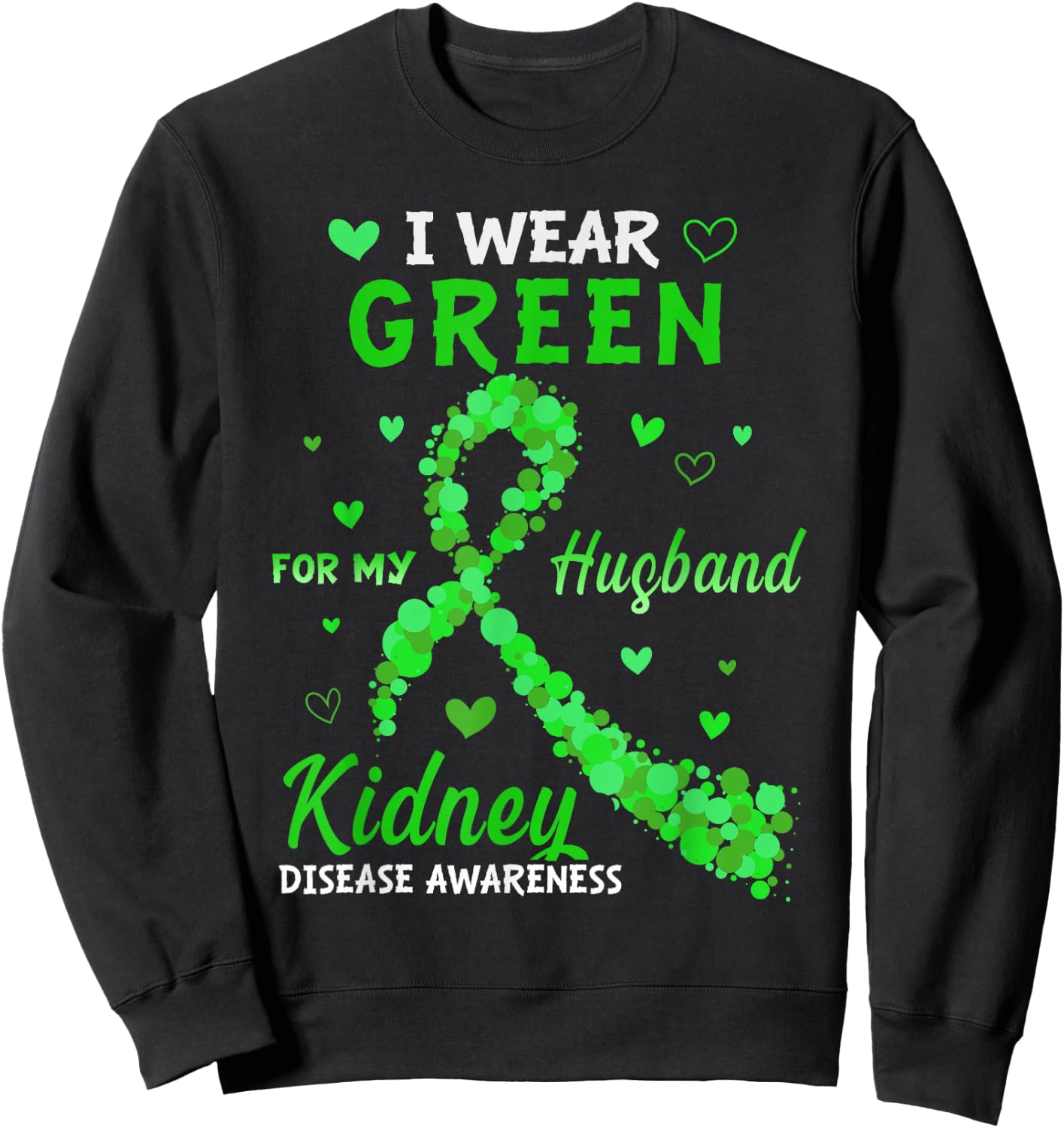 I Wear Green For My Husband Kidney Disease Awareness Gifts Sweatshirt - Sweatshirt | Black