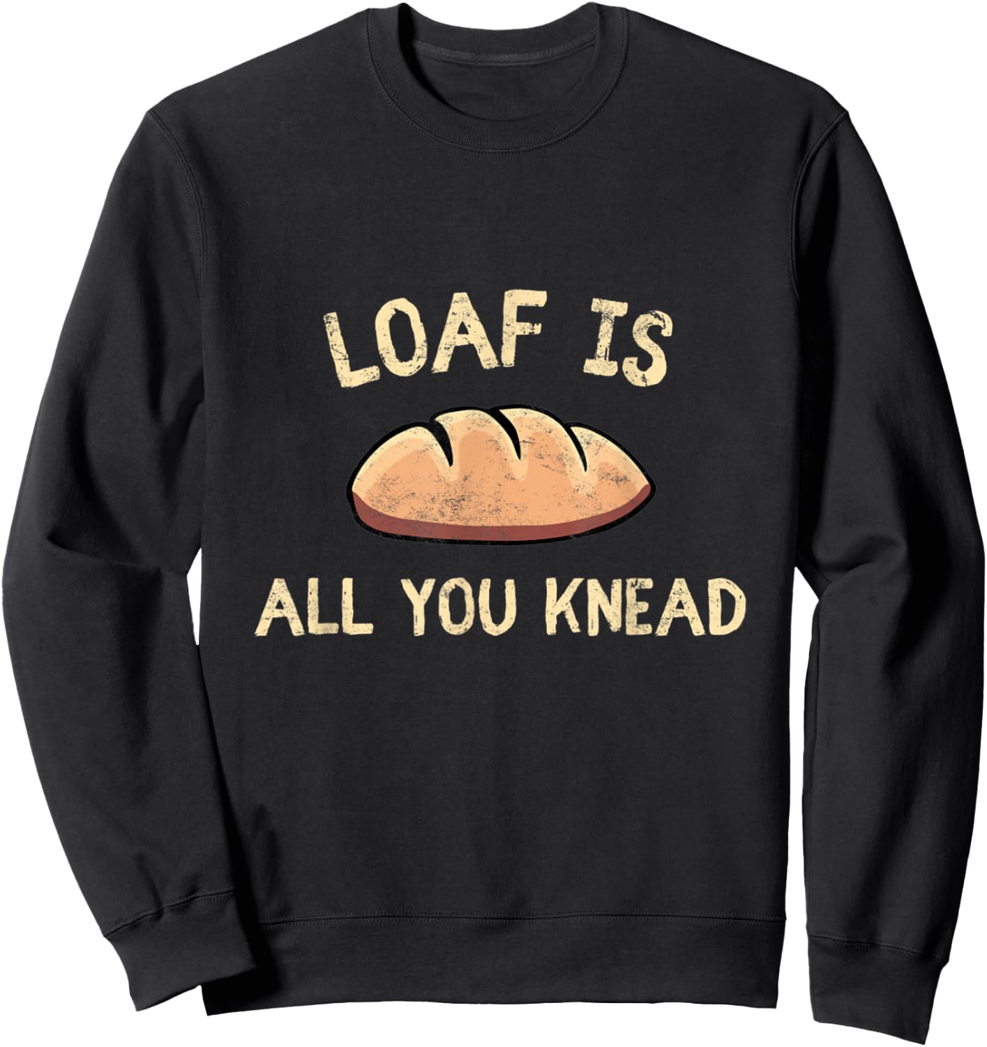 Bakers Loaf Is All You Knead Funny Love Baking Bakery Sweatshirt - Sweatshirt | Black