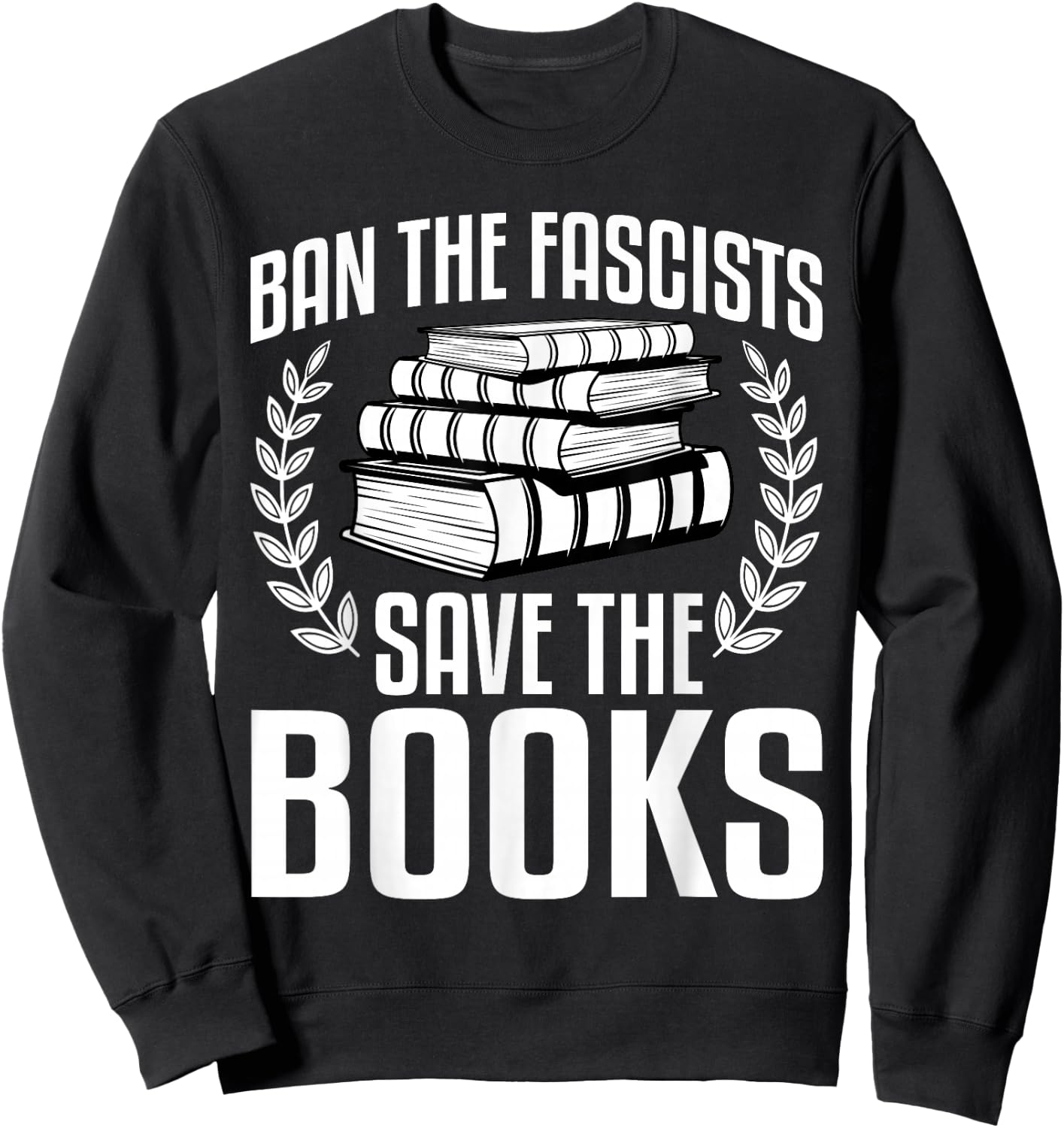 Ban The Fascists Save The Books Funny Book Lover Worm Nerd Sweatshirt - Sweatshirt | Black