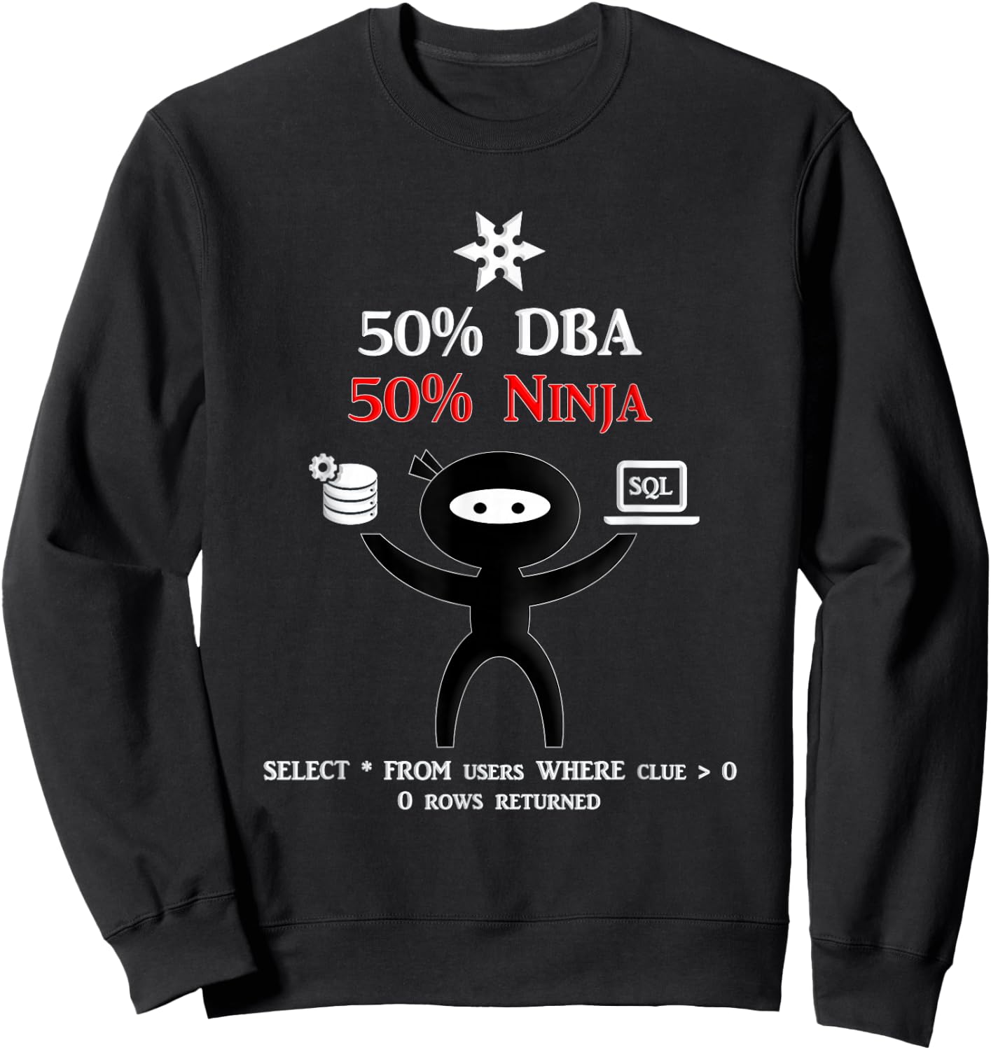Funny DBA Shirt - IT Shirt - IT Merch for Database Admin SQL Sweatshirt - Sweatshirt | Black