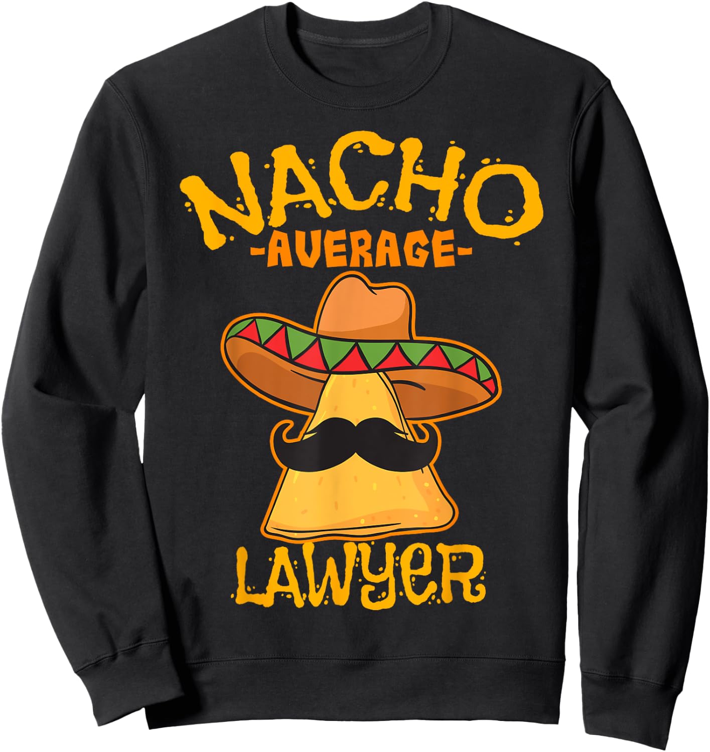 Nacho Average Lawyer Attorney Law Counselor Cinco de Mayo Sweatshirt - Sweatshirt | Black