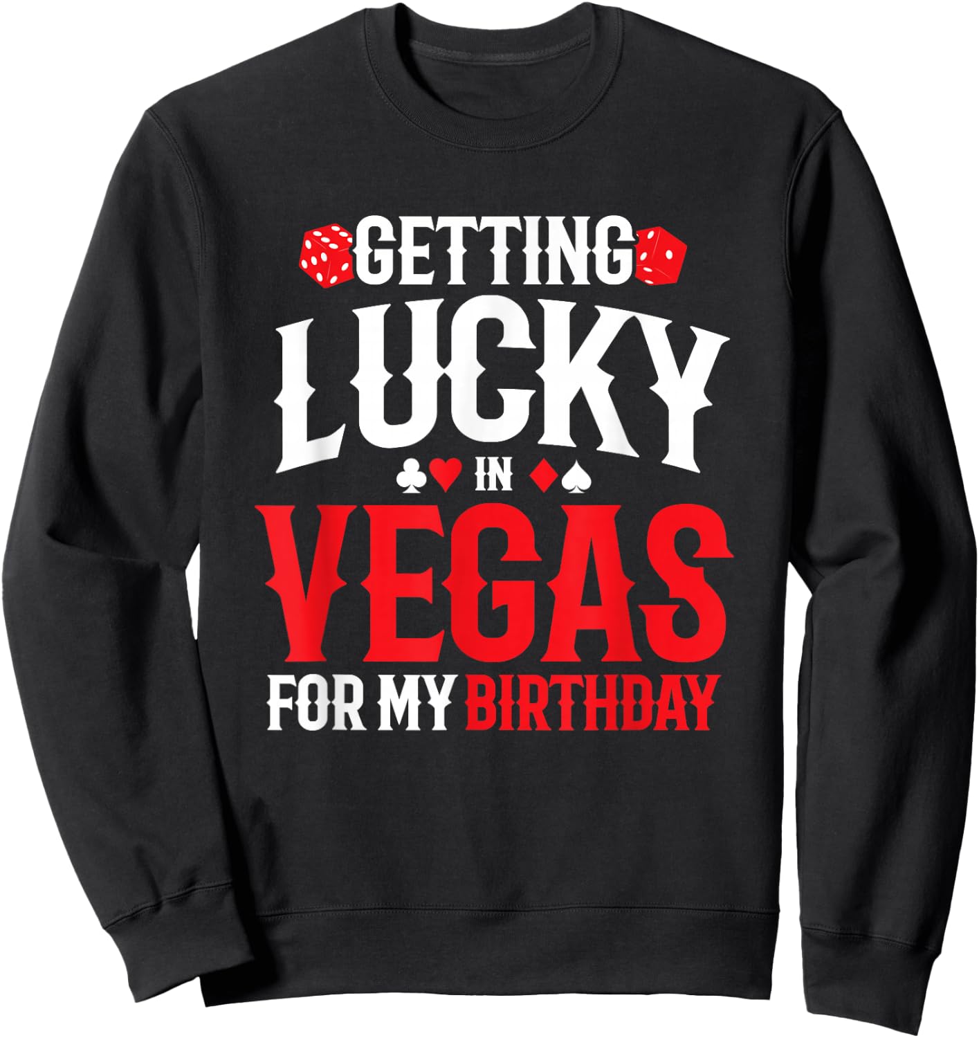Las Vegas Birthday - Getting Lucky in Vegas - Vegas Birthday Sweatshirt - Sweatshirt | Black