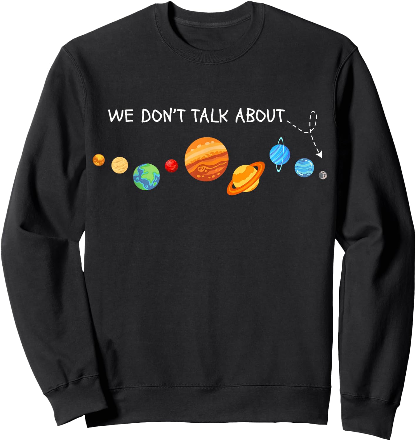 We Don't Talk About Pluto Astronomer Funny Pluto Lover Gifts Sweatshirt - Sweatshirt | Black