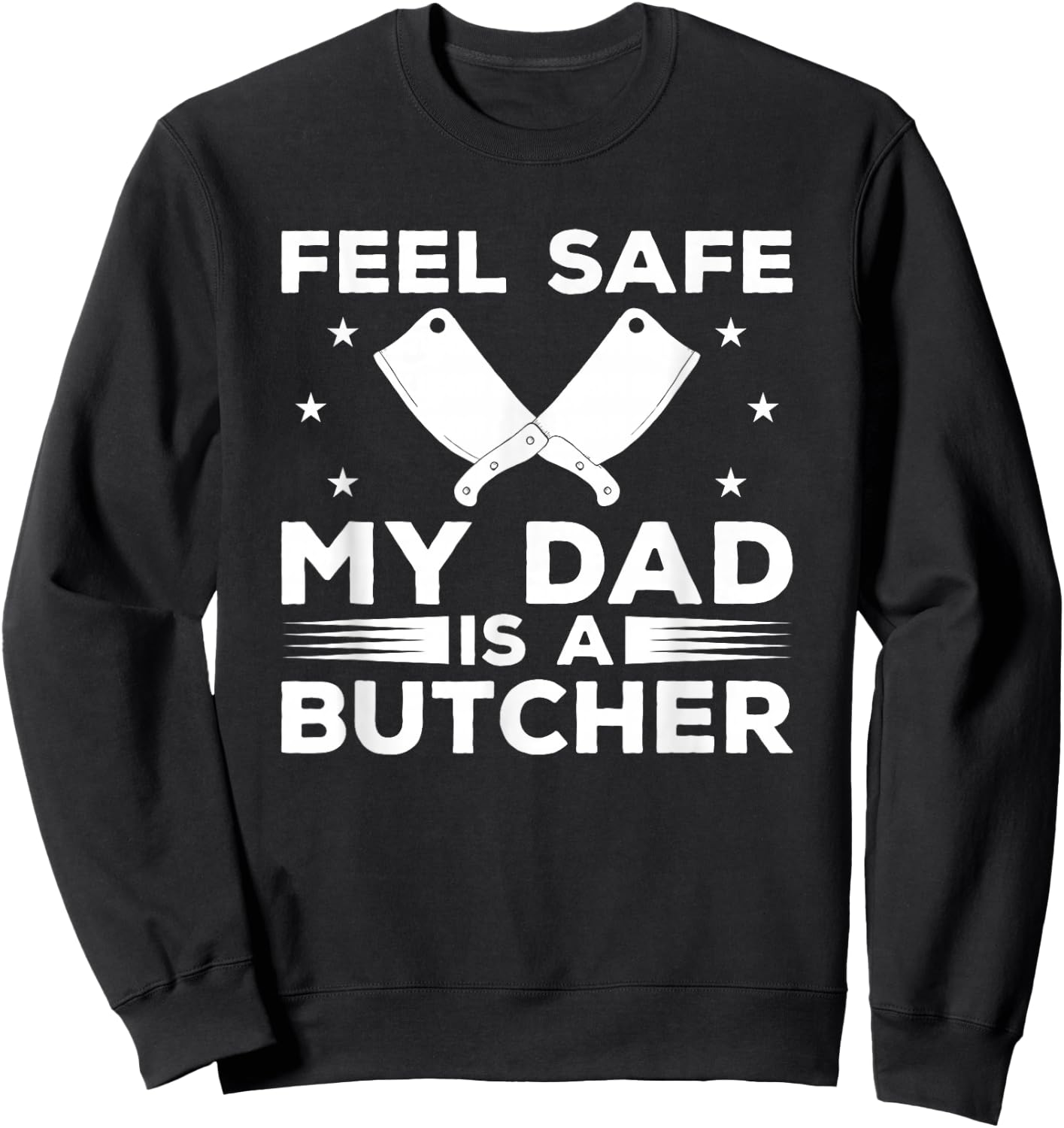 Feel Safe My Dad Is A Butcher Butchery Butchers Meatman Sweatshirt - Sweatshirt | Black