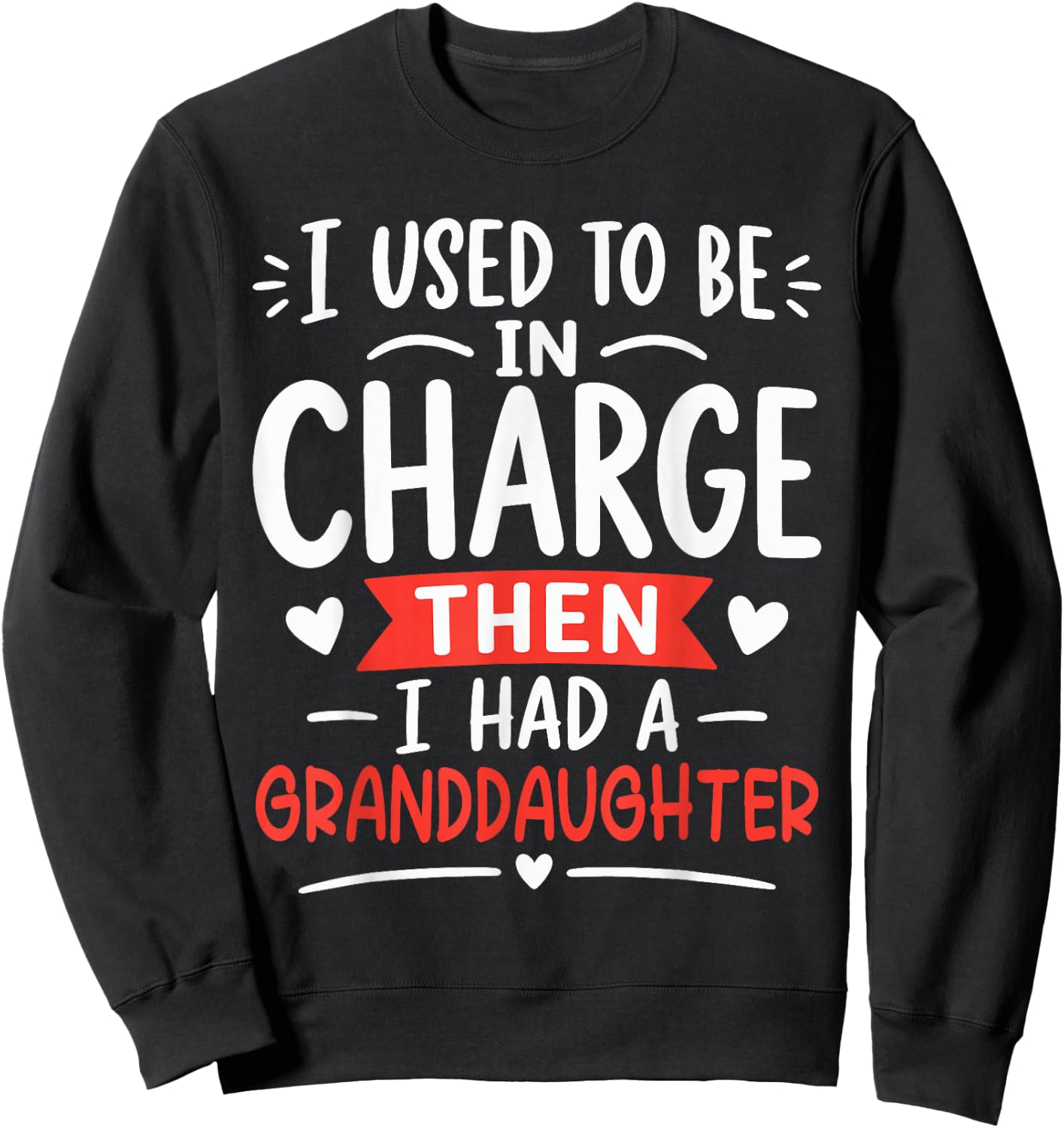 I Used to Be in Charge Then I Had A Granddaughter Sweatshirt - Sweatshirt | Black