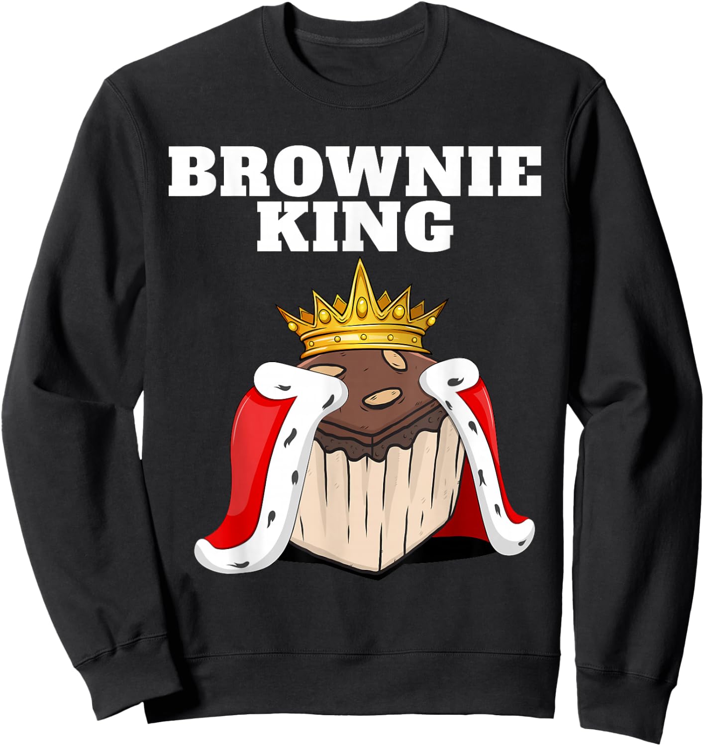 Brownie King | Brownies Lover Shirt | Cute Brownie Sweatshirt - Sweatshirt | Black
