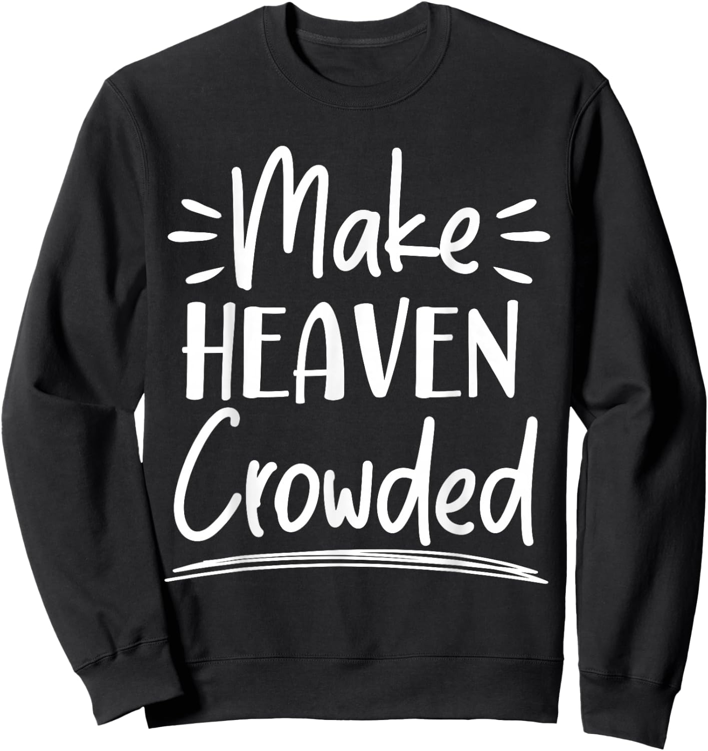 Make Heaven Crowded Christian Religious Jesus Christ Sweatshirt - Sweatshirt | Black