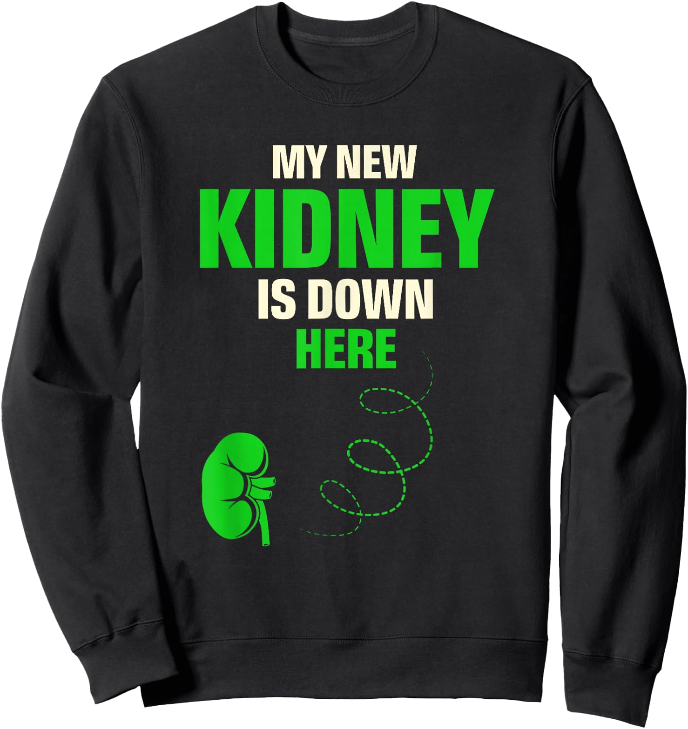 My New Kidney Is Down Here Organ Donation Awareness Sweatshirt - Sweatshirt | Black