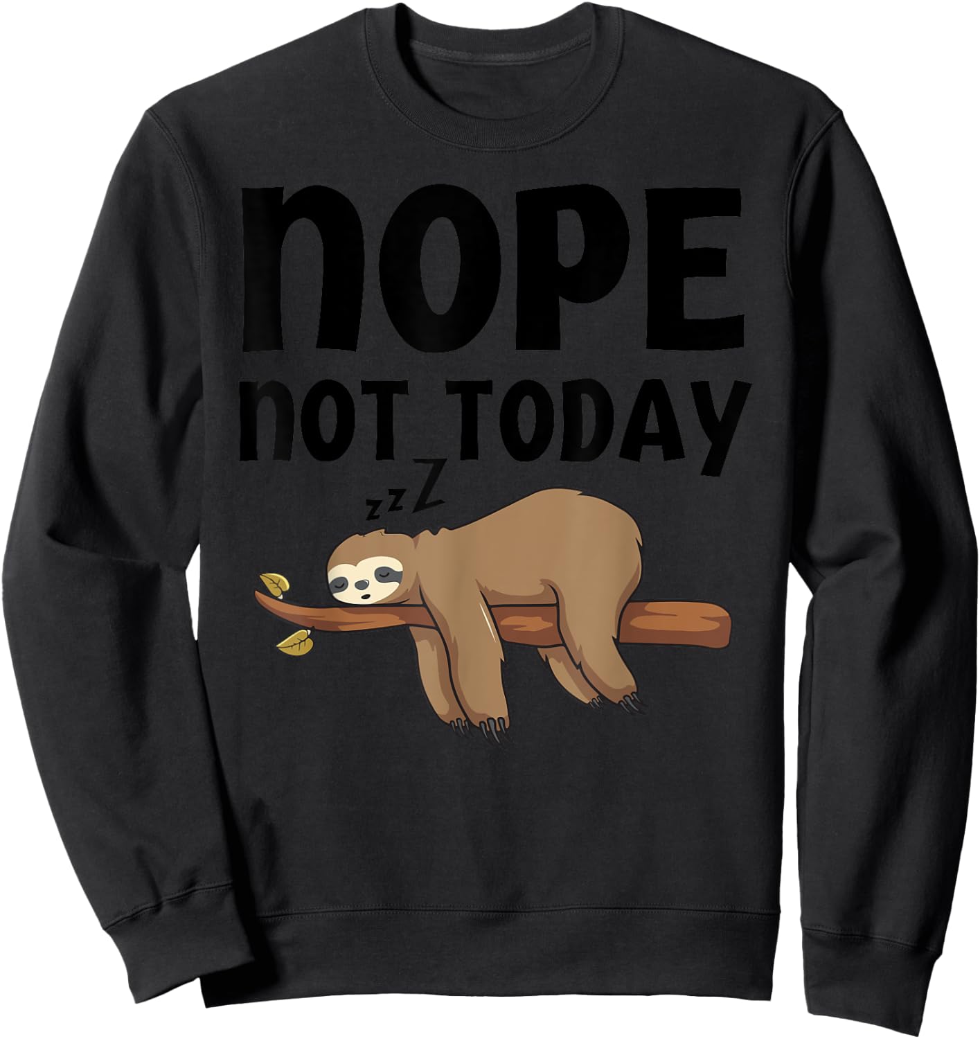 Funny Nope Not Today Sloth-Shirt Kids Men Women Toddler Sweatshirt - Sweatshirt | Black